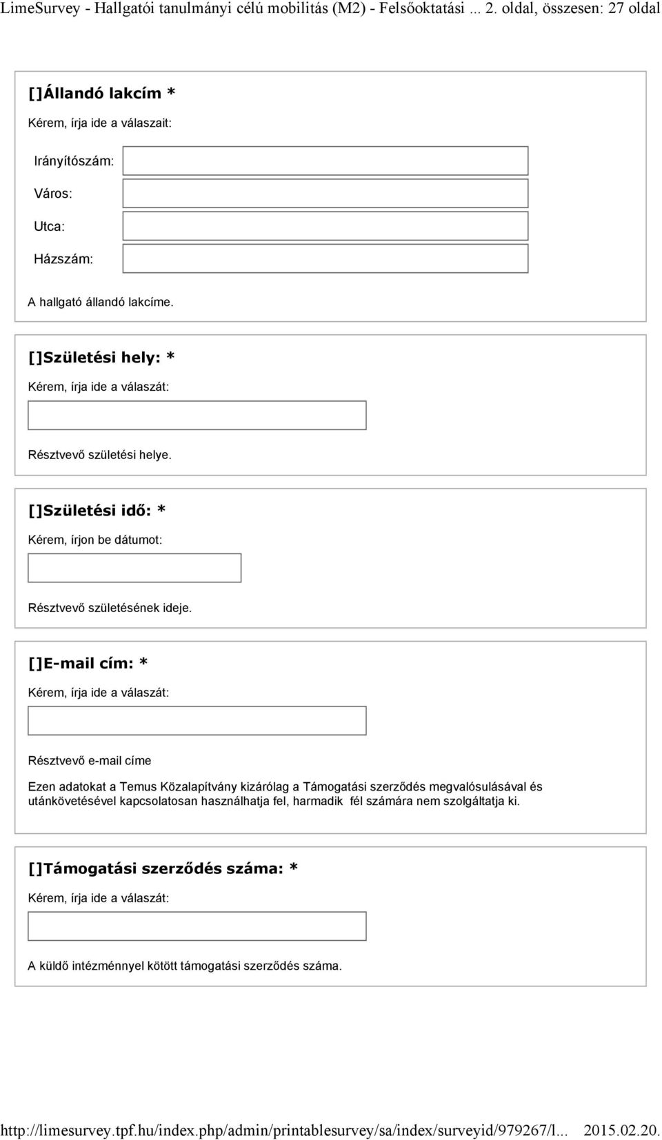 Születési hely: * Résztvevő születési helye. Születési idő: * Kérem, írjon be dátumot: Résztvevő születésének ideje.