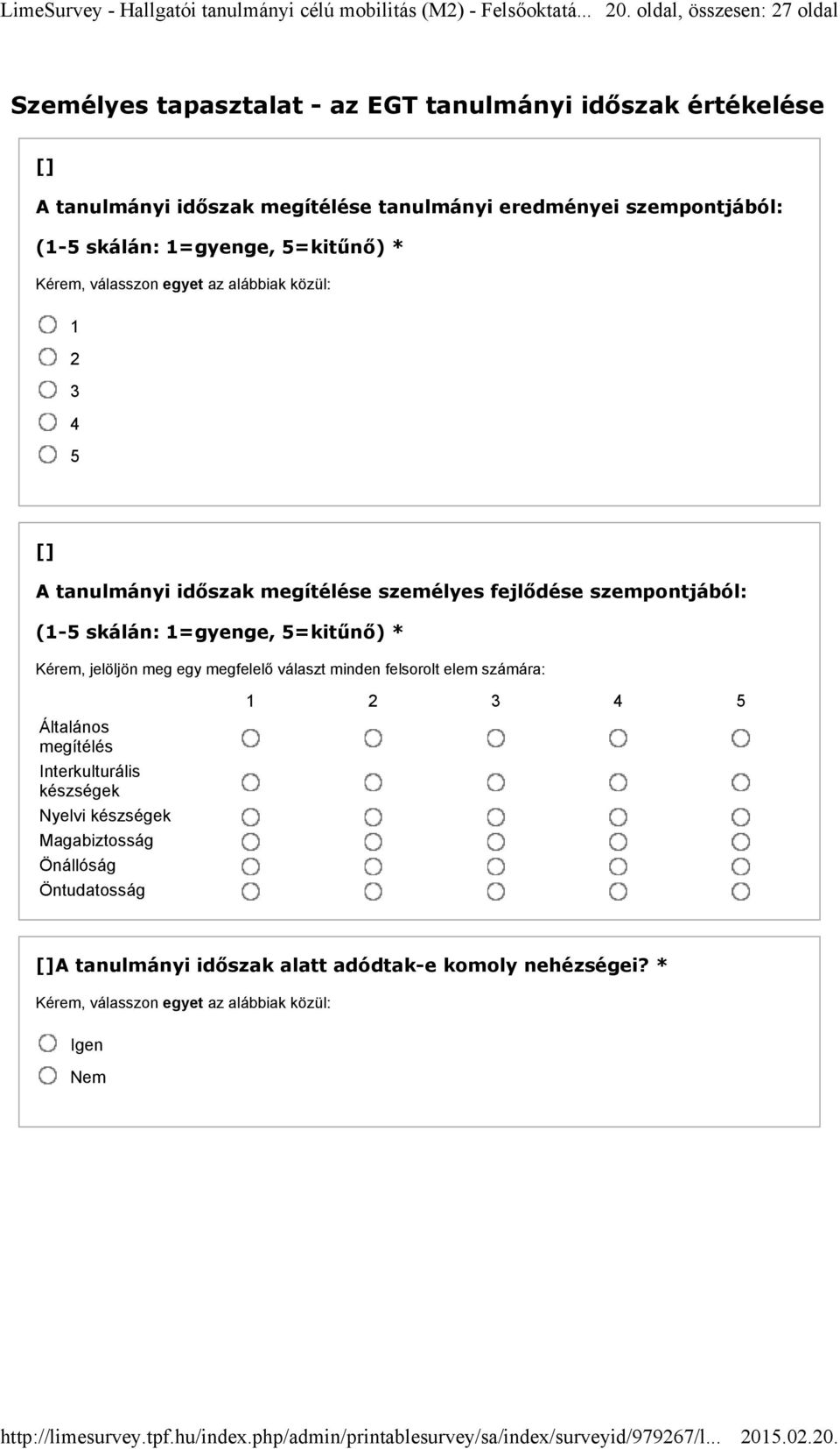 szempontjából: (1-5 skálán: 1=gyenge, 5=kitűnő) * Kérem, jelöljön meg egy megfelelő választ minden felsorolt elem számára: Általános