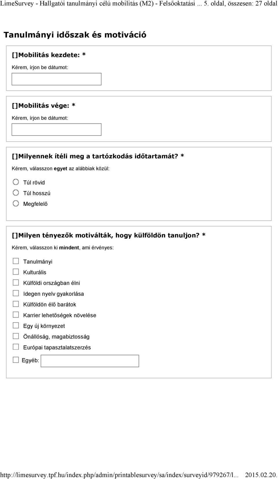 Milyennek ítéli meg a tartózkodás időtartamát? * Túl rövid Túl hosszú Megfelelő Milyen tényezők motiválták, hogy külföldön tanuljon?