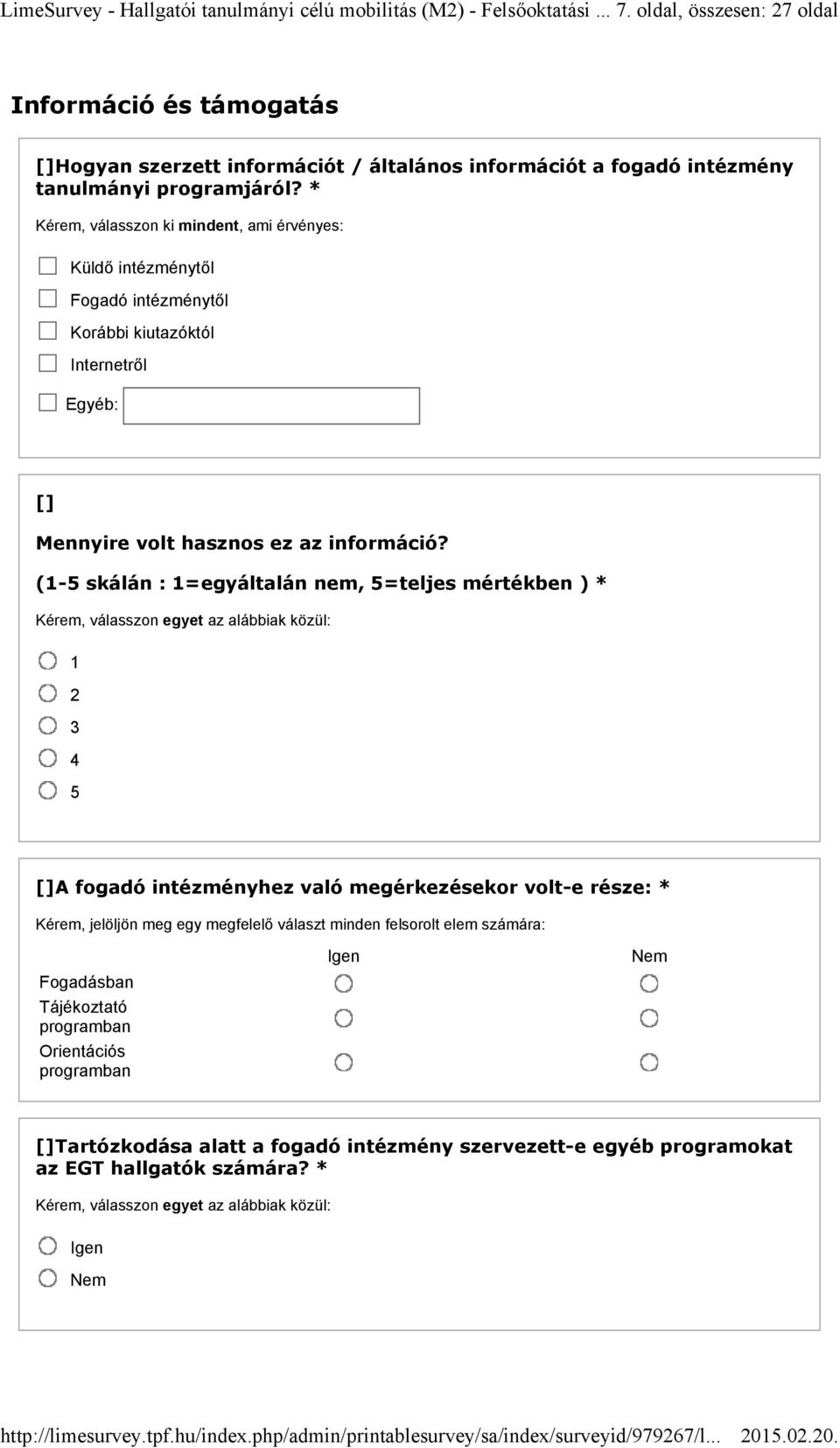 * Kérem, válasszon ki mindent, ami érvényes: Küldő intézménytől Fogadó intézménytől Korábbi kiutazóktól Internetről Egyéb: Mennyire volt hasznos ez az információ?