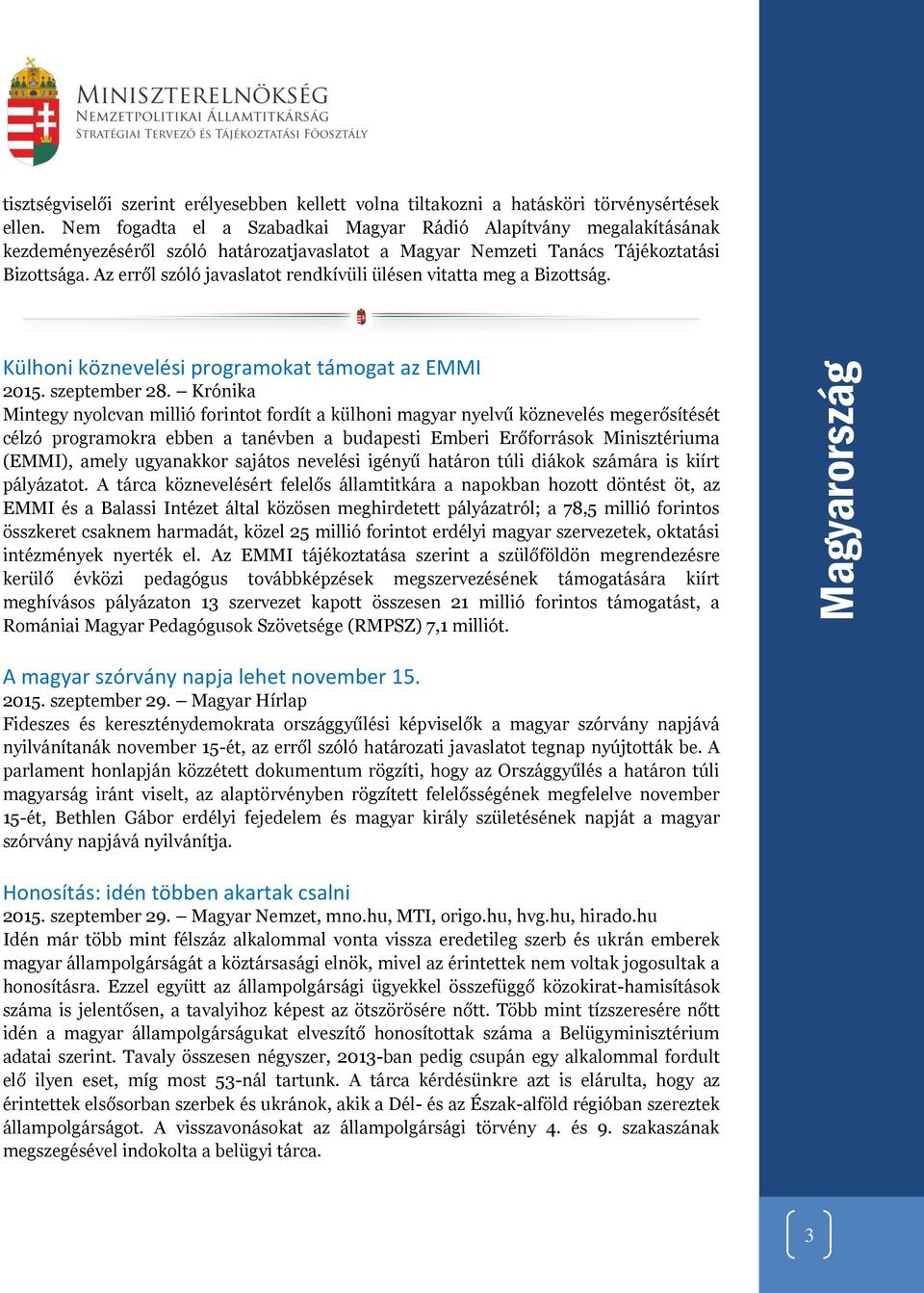 Az erről szóló javaslatot rendkívüli ülésen vitatta meg a Bizottság. Külhoni köznevelési programokat támogat az EMMI 2015. szeptember 28.