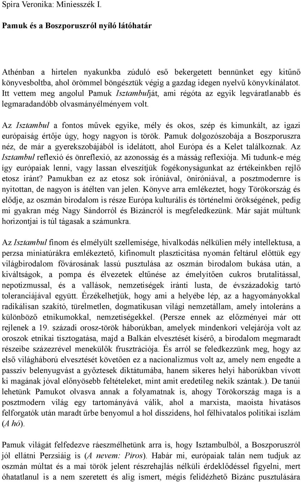 Itt vettem meg angolul Pamuk Isztambulját, ami régóta az egyik legváratlanabb és legmaradandóbb olvasmányélményem volt.