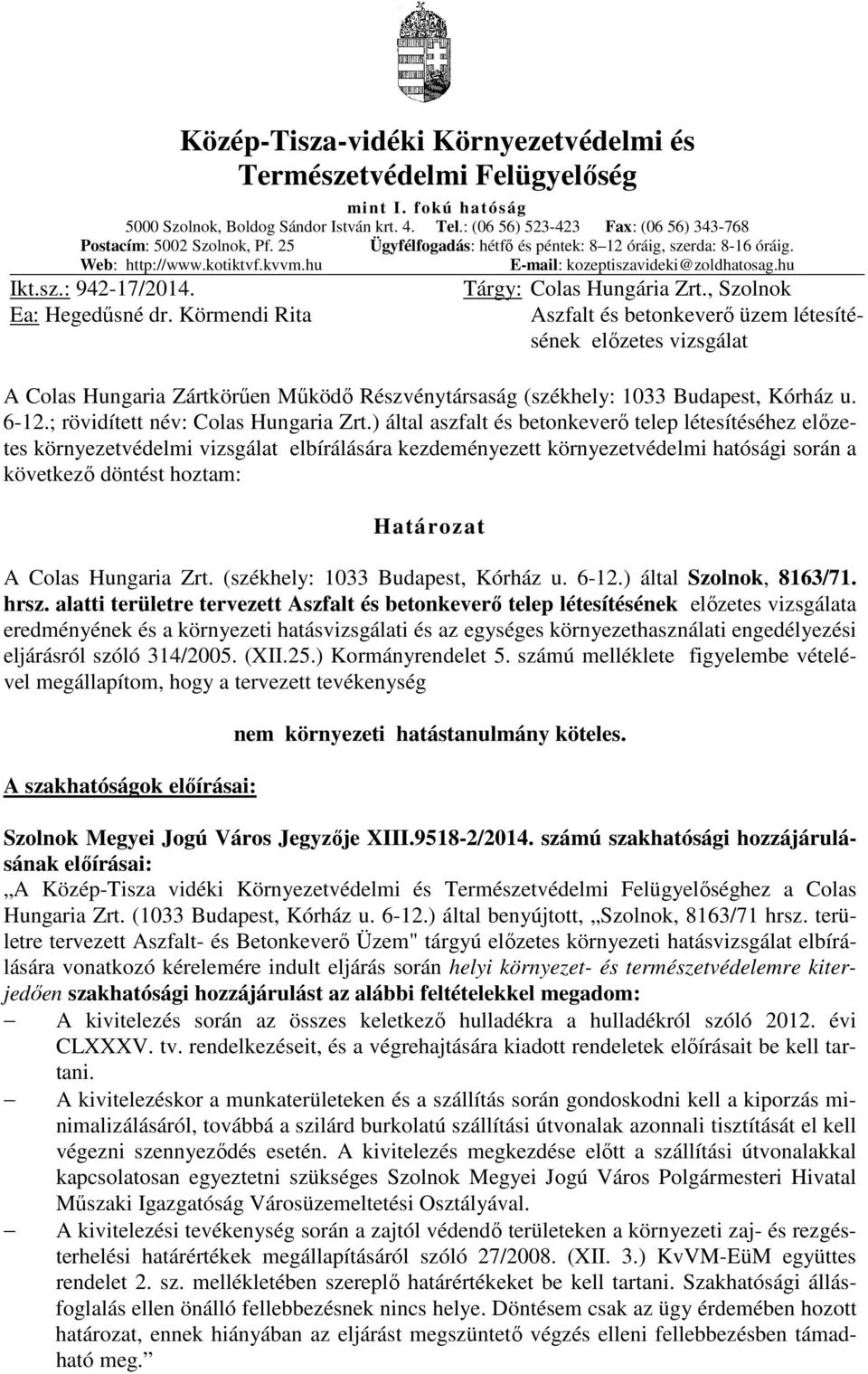 hu E-mail: kozeptiszavideki@zoldhatosag.hu Ikt.sz.: 942-17/2014. Ea: Hegedűsné dr. Körmendi Rita Tárgy: Colas Hungária Zrt.