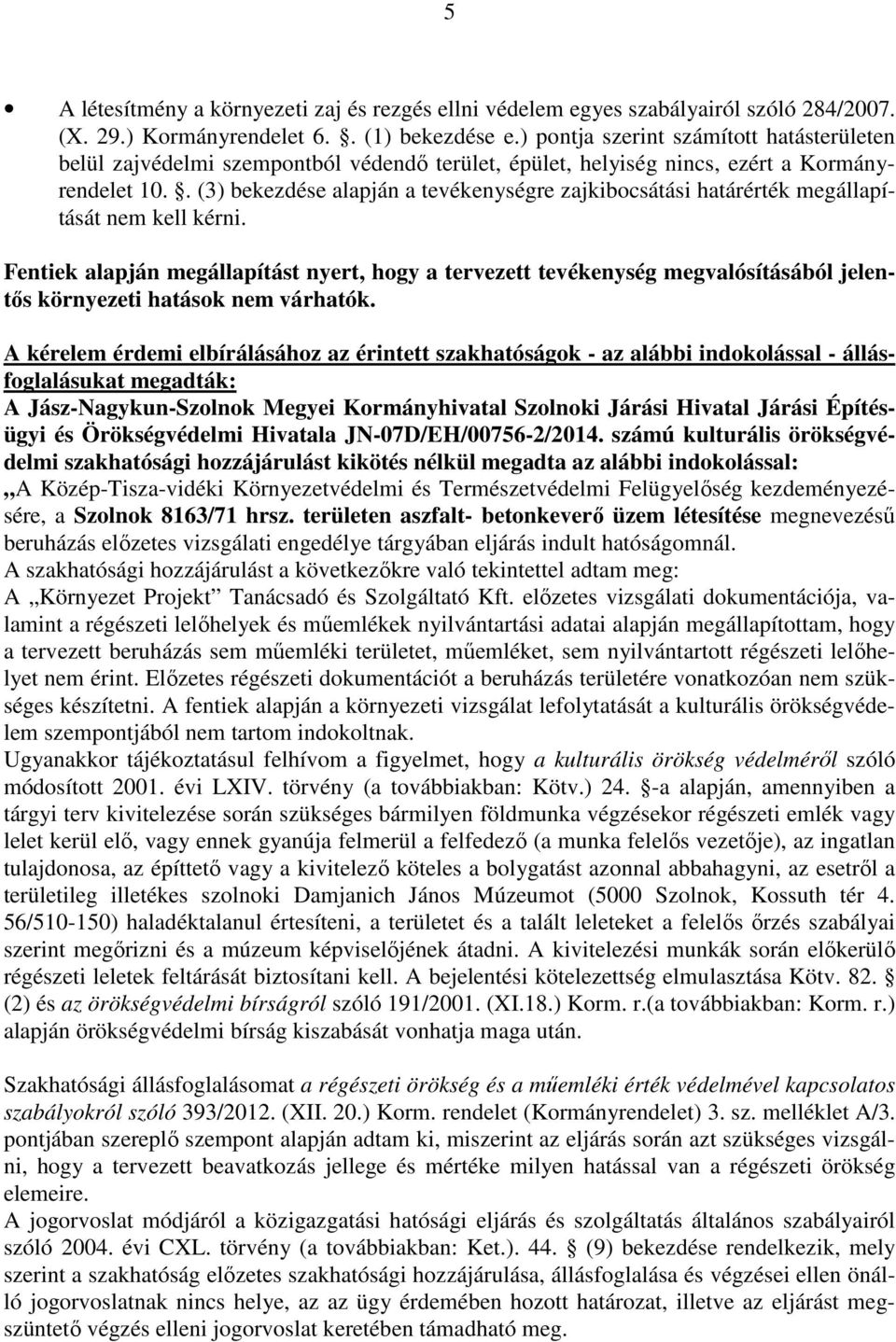 . (3) bekezdése alapján a tevékenységre zajkibocsátási határérték megállapítását nem kell kérni.
