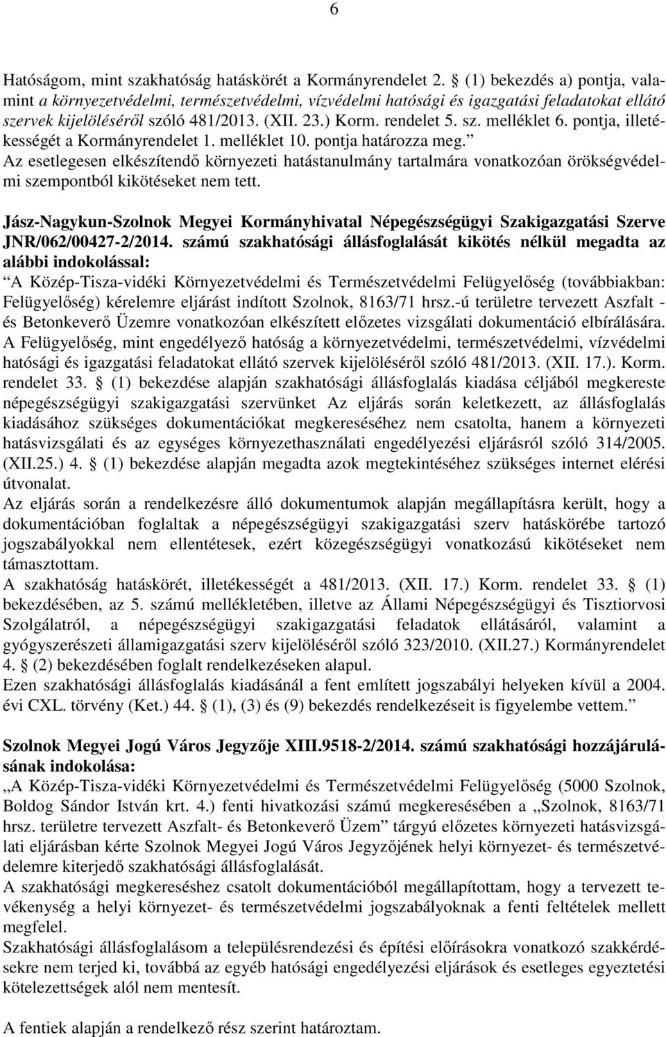 pontja, illetékességét a Kormányrendelet 1. melléklet 10. pontja határozza meg.
