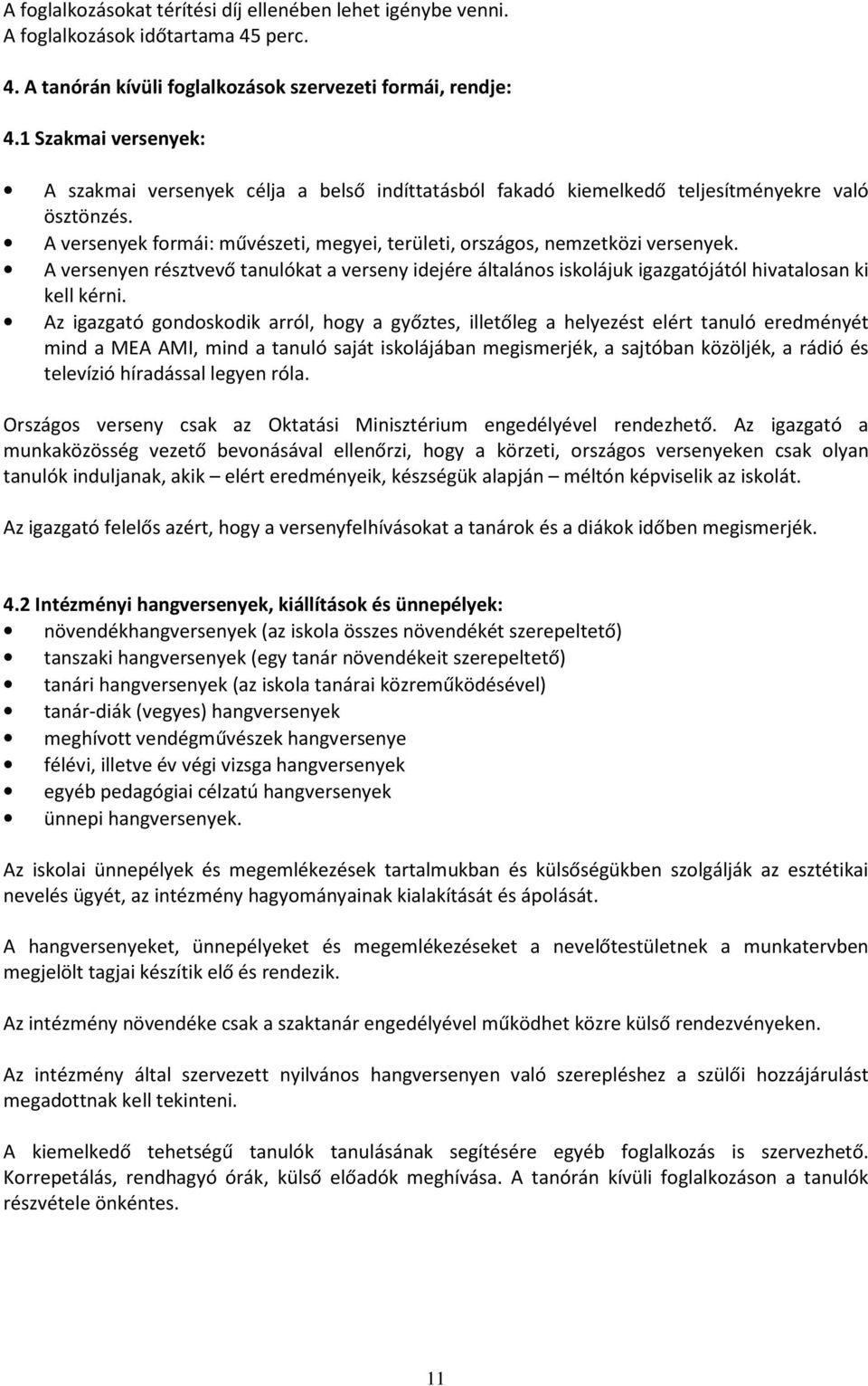 A versenyen résztvevő tanulókat a verseny idejére általános iskolájuk igazgatójától hivatalosan ki kell kérni.