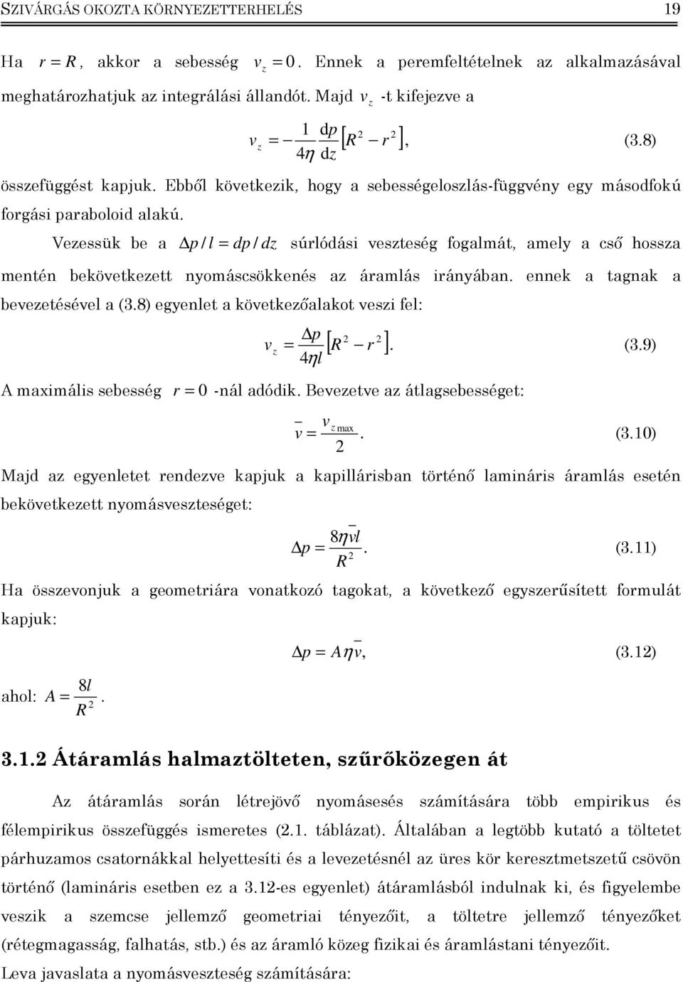 Vezessük be a / l d / dz súrlódás veszteség fogalmát, amely a cső hossza mentén bekövetkezett nyomáscsökkenés az áramlás rányában. ennek a tagnak a bevezetésével a (.