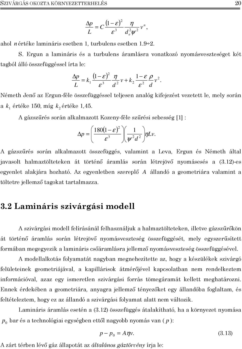 ε d ε d v Németh Jenő az Ergun-féle összefüggéssel teljesen analóg kfejezést vezetett le, mely során a k értéke 50, míg k értéke,45.