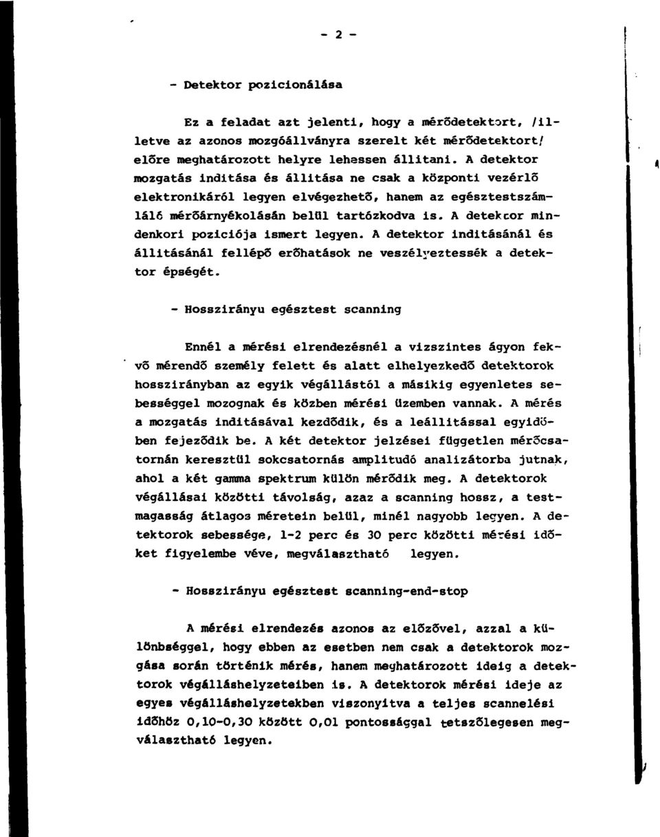 A detekcor mindenkori pozíciója ismert legyen. A detektor indításánál és állításánál fellépő erőhatások ne veszélyeztessék a detektor épségét.