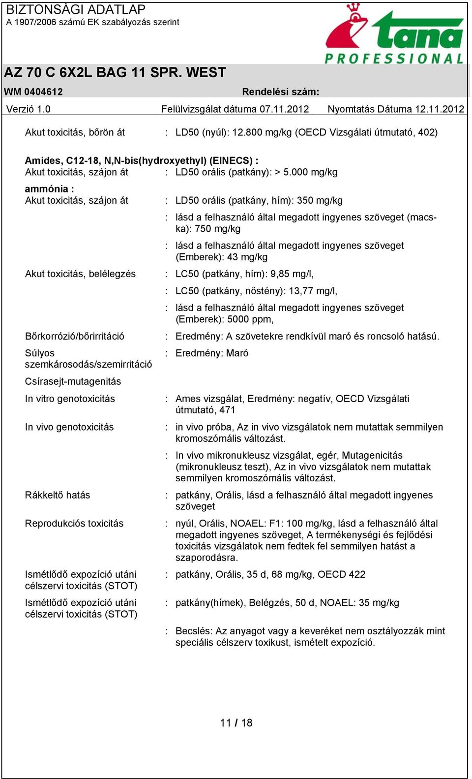 ingyenes szöveget (Emberek): 43 mg/kg Akut toxicitás, belélegzés : LC50 (patkány, hím): 9,85 mg/l, : LC50 (patkány, nőstény): 13,77 mg/l, : lásd a felhasználó által megadott ingyenes szöveget