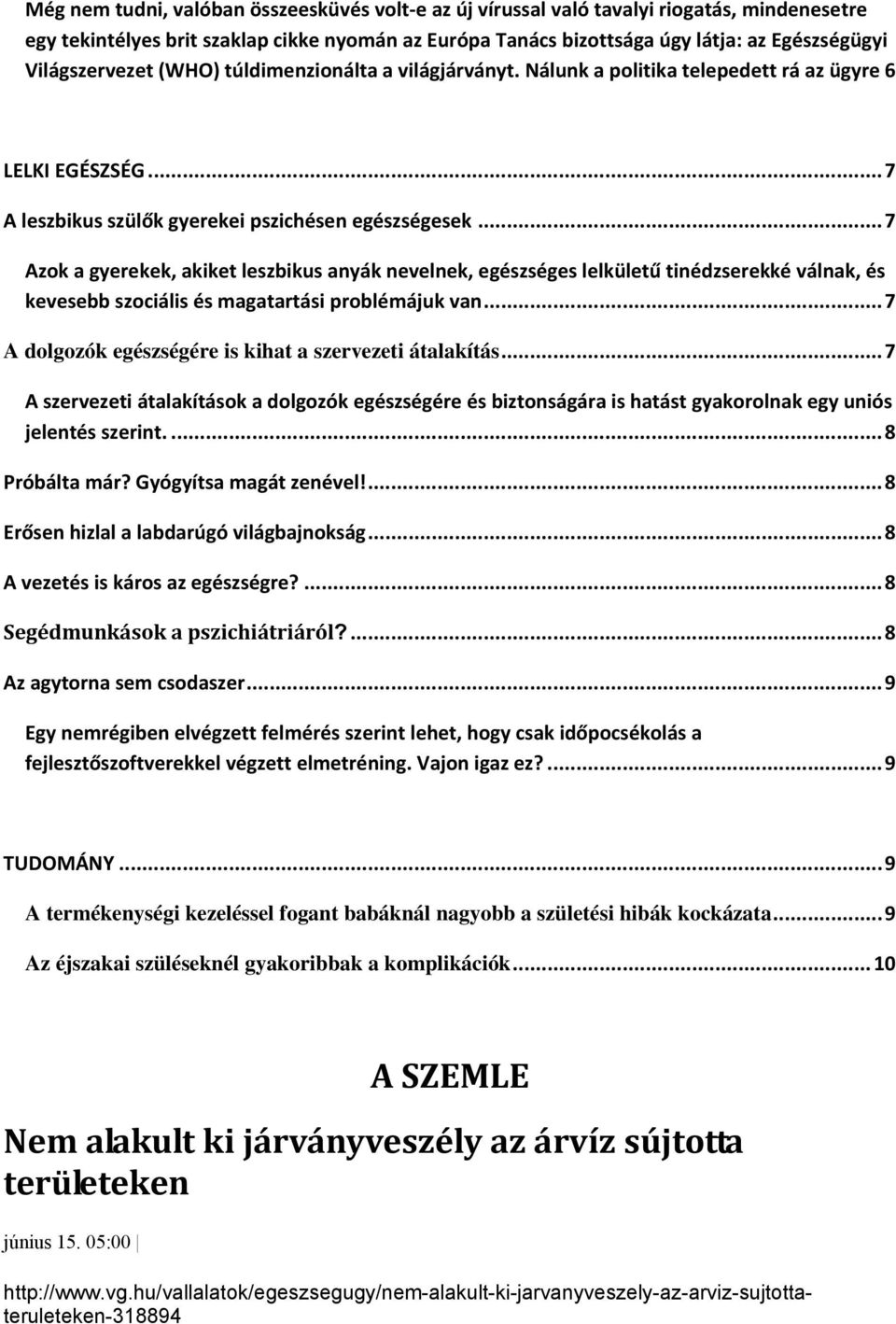 ..7 Azok a gyerekek, akiket leszbikus anyák nevelnek, egészséges lelkületű tinédzserekké válnak, és kevesebb szociális és magatartási problémájuk van.