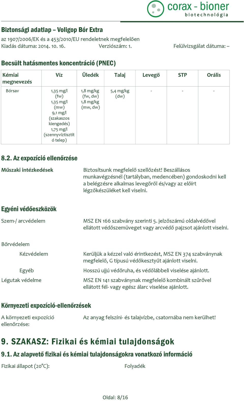 Beszállásos munkavégzésnél (tartályban, medencében) gondoskodni kell a belégzésre alkalmas levegőről és/vagy az előírt légzőkészüléket kell viselni.