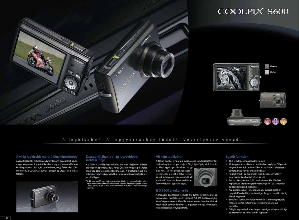 nagy felbontású LCDmonitorig, a COOLPIX S600-zal élvezet az utazás és öröm a fotózás.