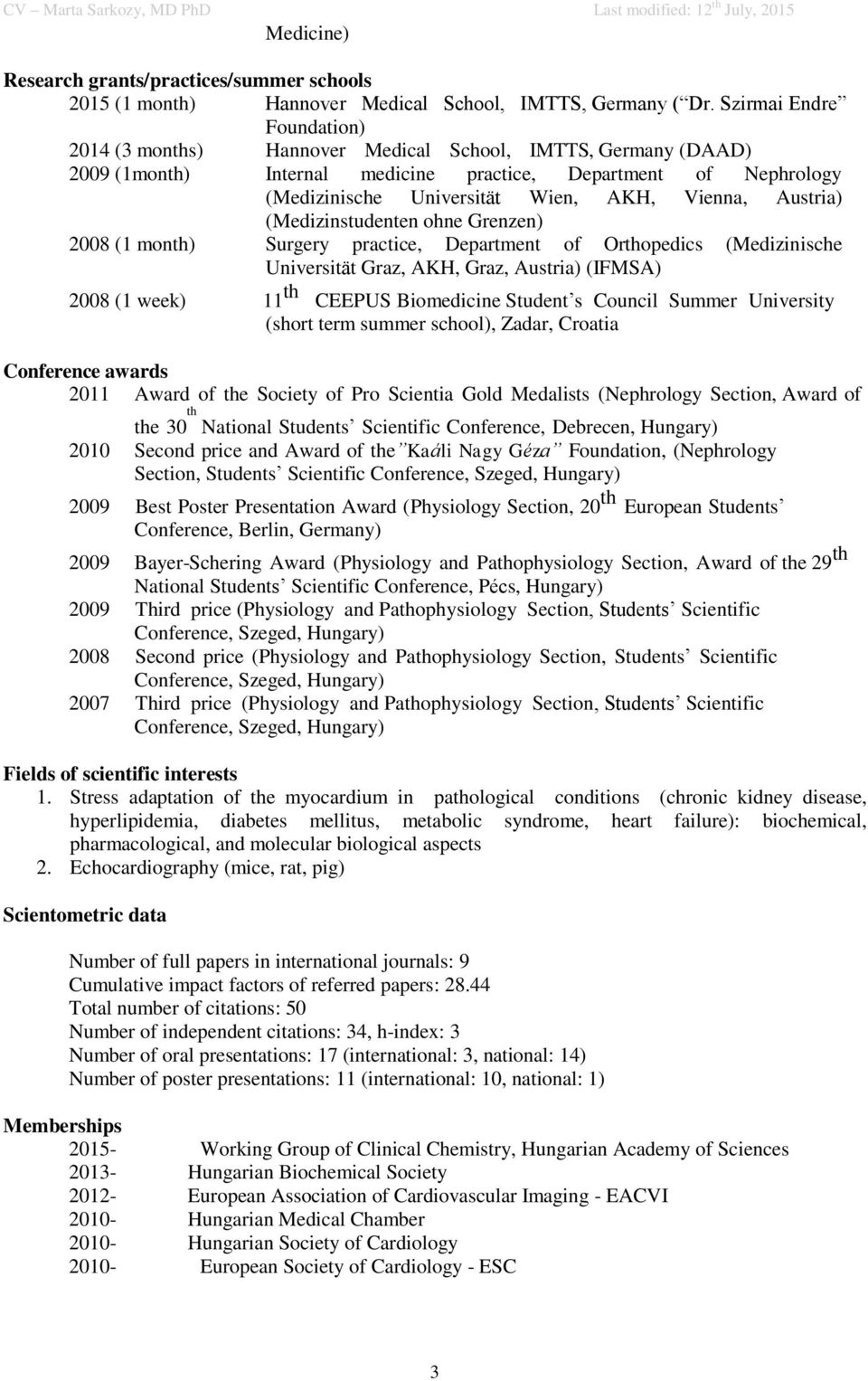 Vienna, Austria) (Medizinstudenten ohne Grenzen) 2008 (1 month) Surgery practice, Department of Orthopedics (Medizinische Universität Graz, AKH, Graz, Austria) (IFMSA) 2008 (1 week) 11 th CEEPUS