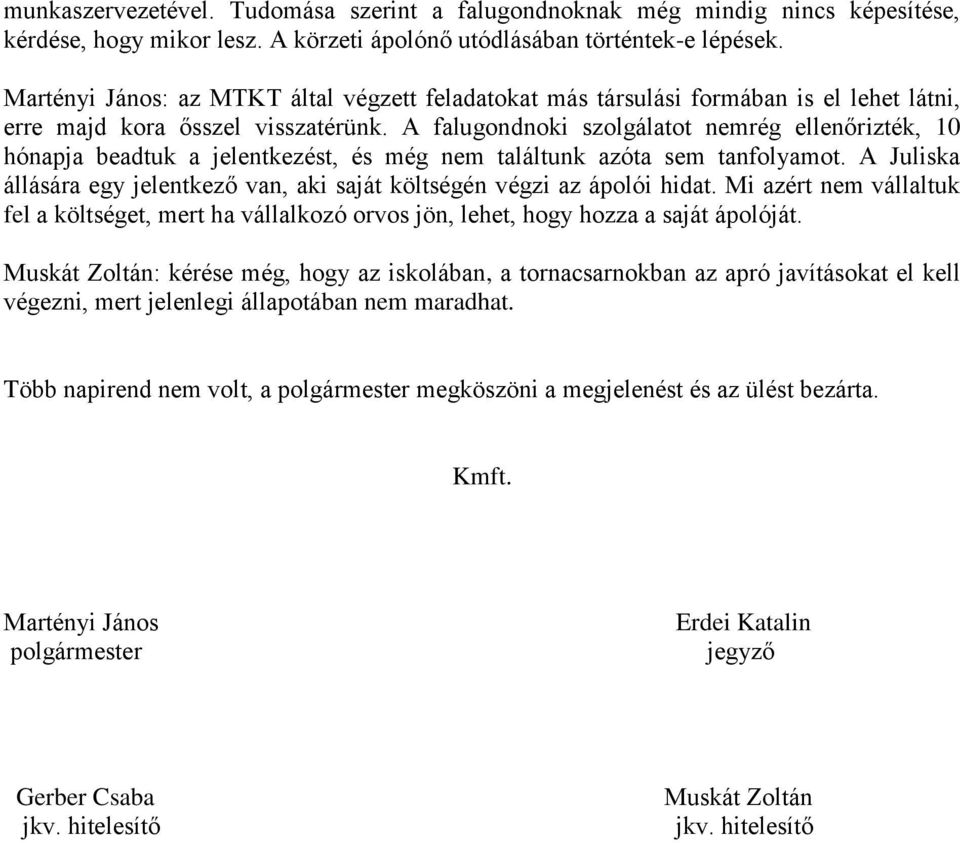 A falugondnoki szolgálatot nemrég ellenőrizték, 10 hónapja beadtuk a jelentkezést, és még nem találtunk azóta sem tanfolyamot.