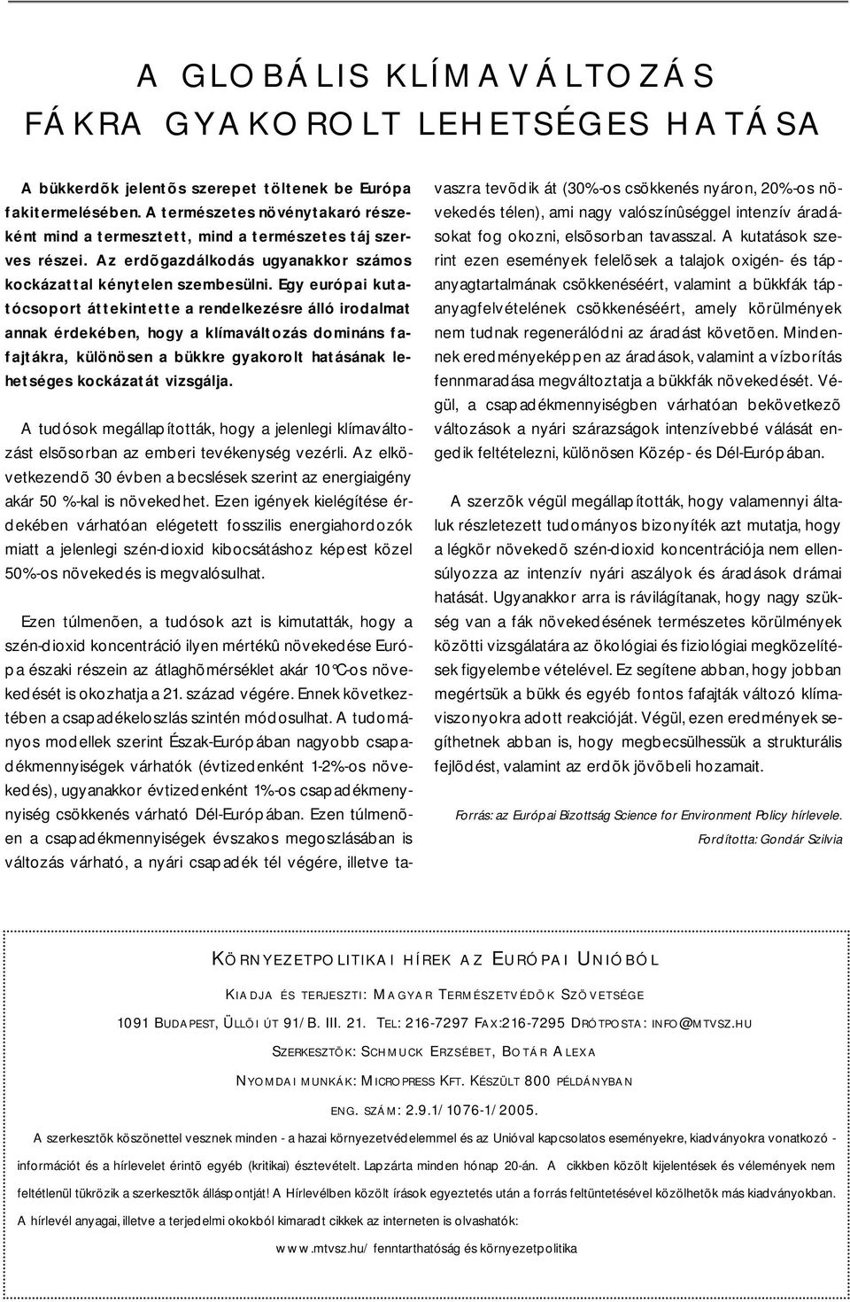 Egy európai kutatócsoport áttekintette a rendelkezésre álló irodalmat annak érdekében, hogy a klímaváltozás domináns fafajtákra, különösen a bükkre gyakorolt hatásának lehetséges kockázatát vizsgálja.