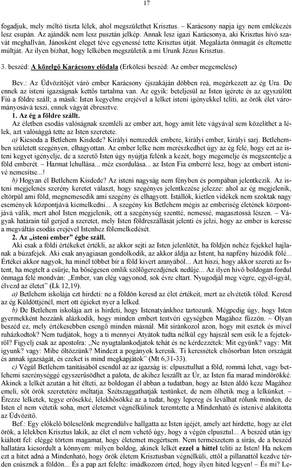 Az ilyen bízhat, hogy lelkében megszületik a mi Urunk Jézus Krisztus. 3. beszéd: A közelgő Karácsony elődala (Erkölcsi beszéd: Az ember megemelése) Bev.