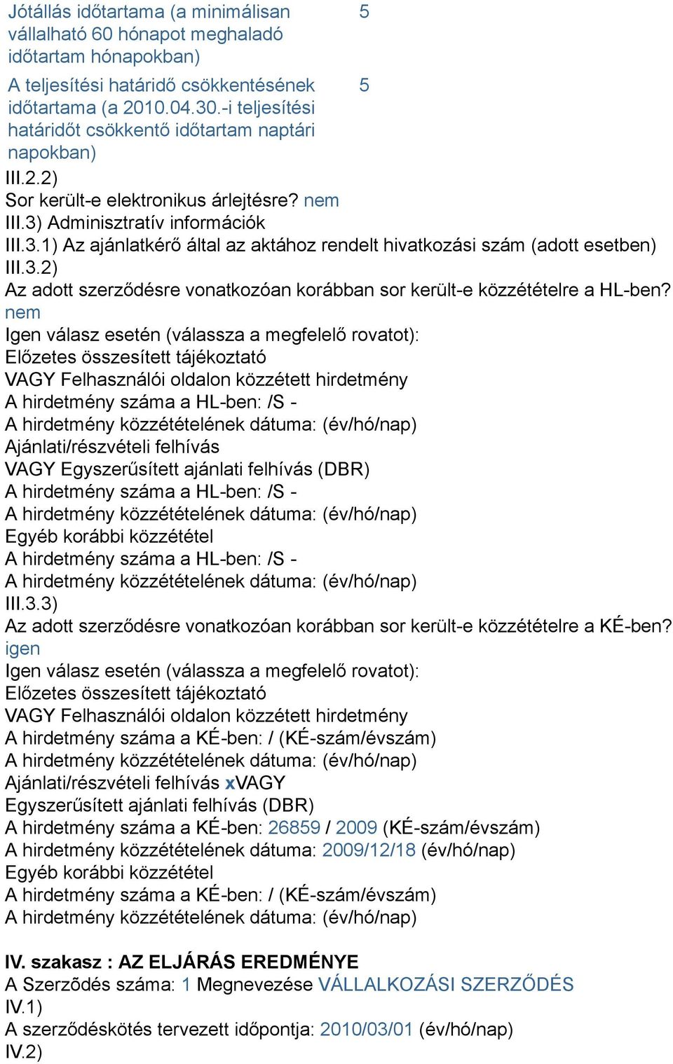 3.2) Az adott szerződésre vonatkozóan korábban sor került-e közzétételre a HL-ben?