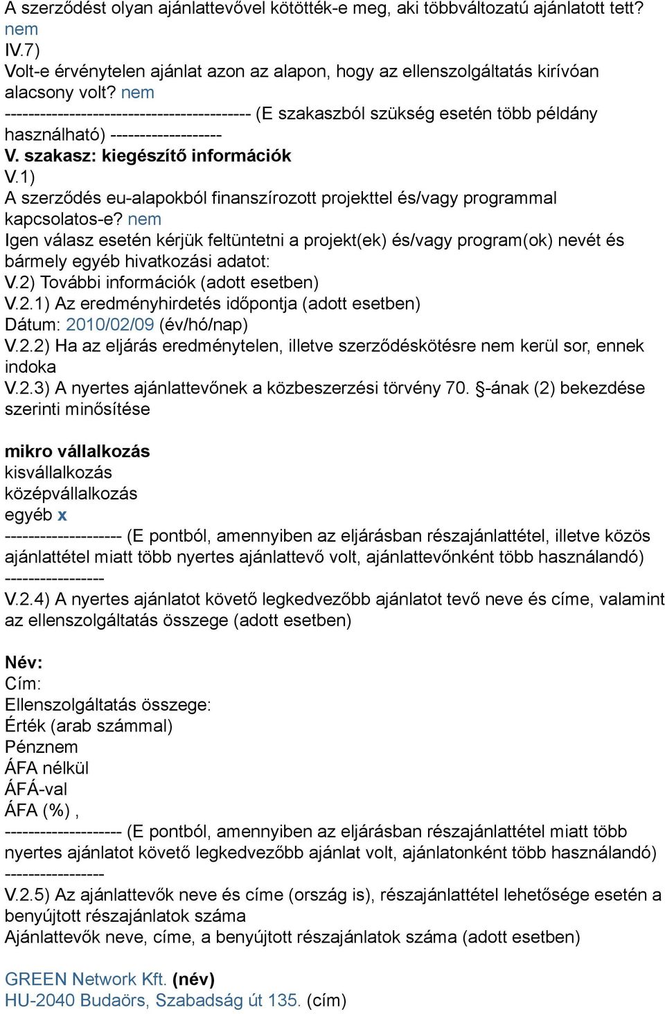 1) A szerződés eu-alapokból finanszírozott projekttel és/vagy programmal kapcsolatos-e?