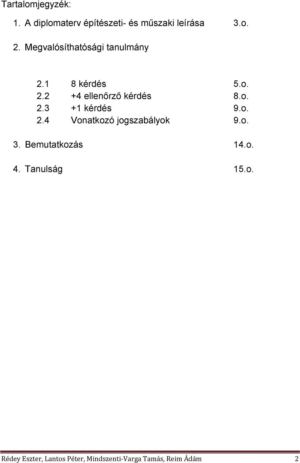 o. 2.4 Vonatkozó jogszabályok 9.o. 3. Bemutatkozás 14.o. 4. Tanulság 15.o. Rédey Eszter, Lantos Péter, Mindszenti-Varga Tamás, Reim Ádám 2