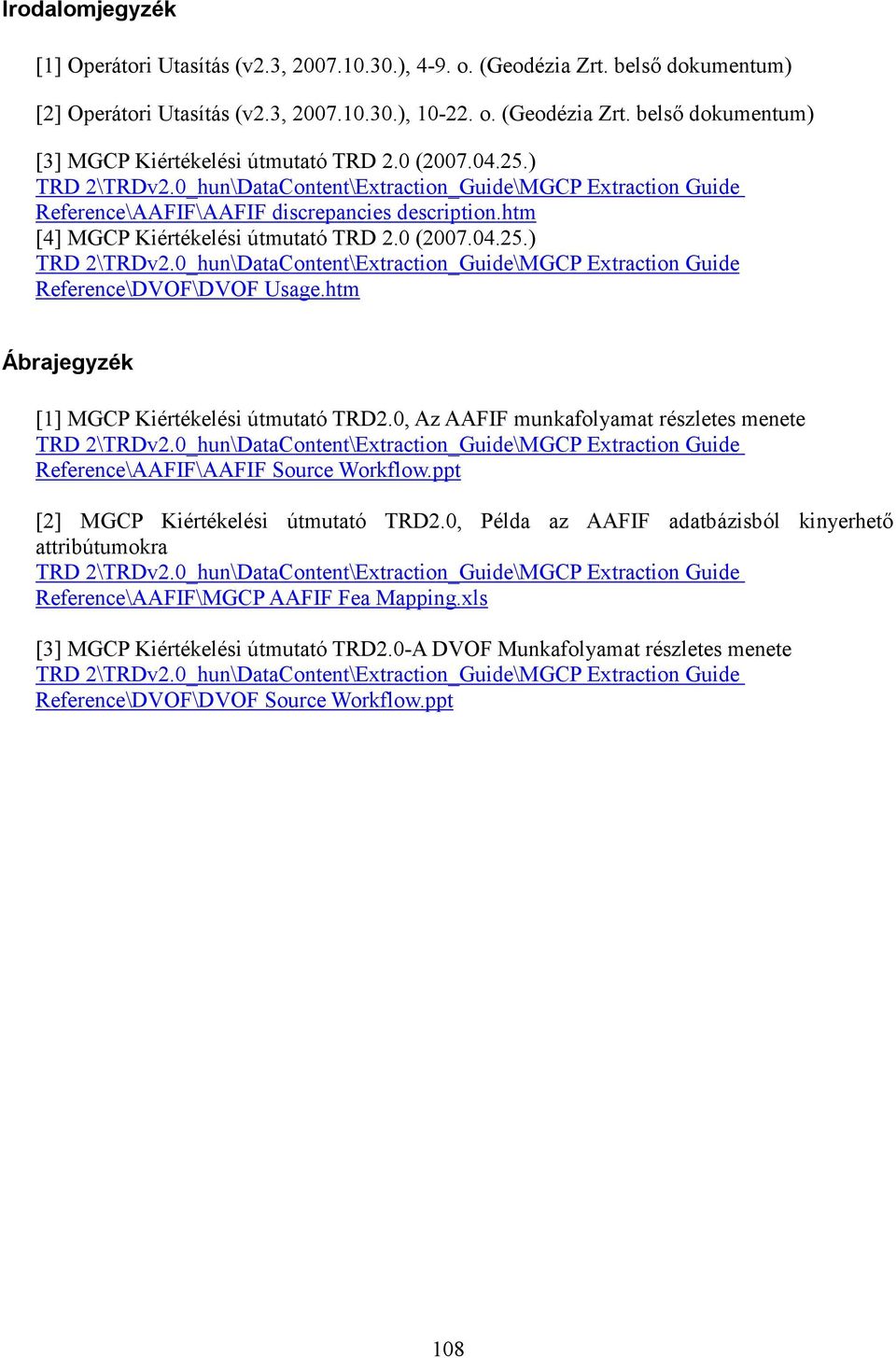 htm Ábrajegyzék [1] MGCP Kiértékelési útmutató TRD2.0, Az AAFIF munkafolyamat részletes menete Reference\AAFIF\AAFIF Source Workflow.ppt [2] MGCP Kiértékelési útmutató TRD2.