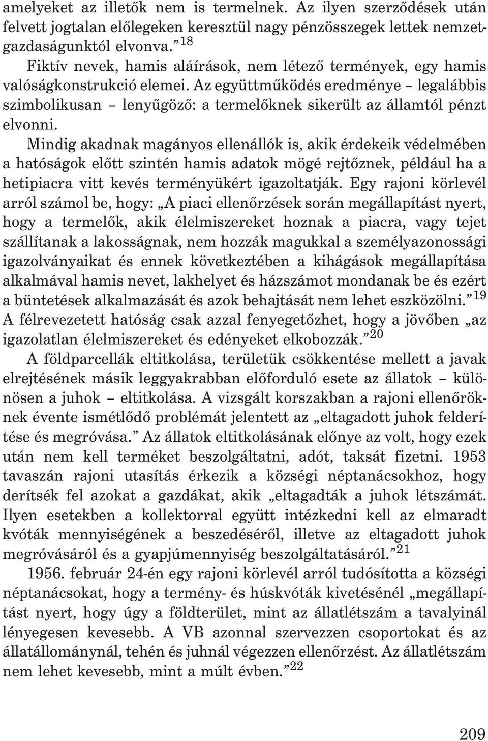 Az együttmûködés eredménye legalábbis szimbolikusan lenyûgözõ: a termelõknek sikerült az államtól pénzt elvonni.