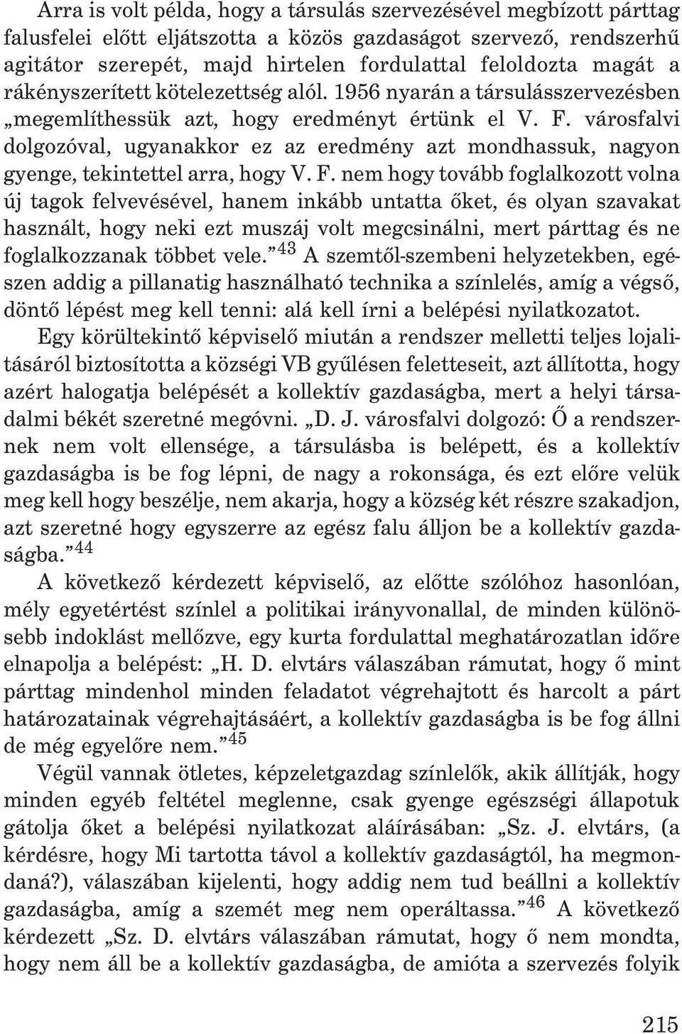 városfalvi dolgozóval, ugyanakkor ez az eredmény azt mondhassuk, nagyon gyenge, tekintettel arra, hogy V. F.