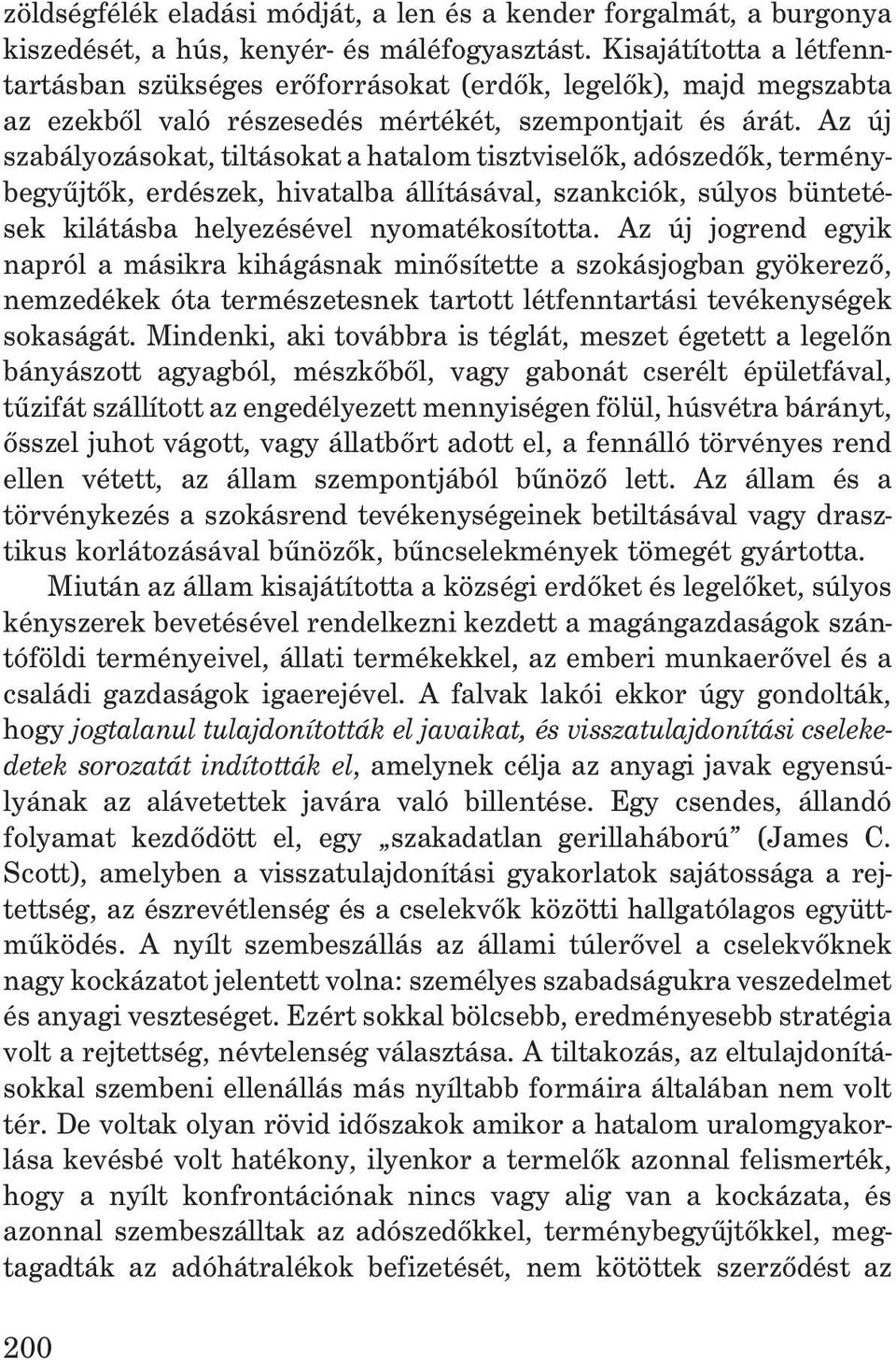 Az új szabályozásokat, tiltásokat a hatalom tisztviselõk, adószedõk, terménybegyûjtõk, erdészek, hivatalba állításával, szankciók, súlyos büntetések kilátásba helyezésével nyomatékosította.