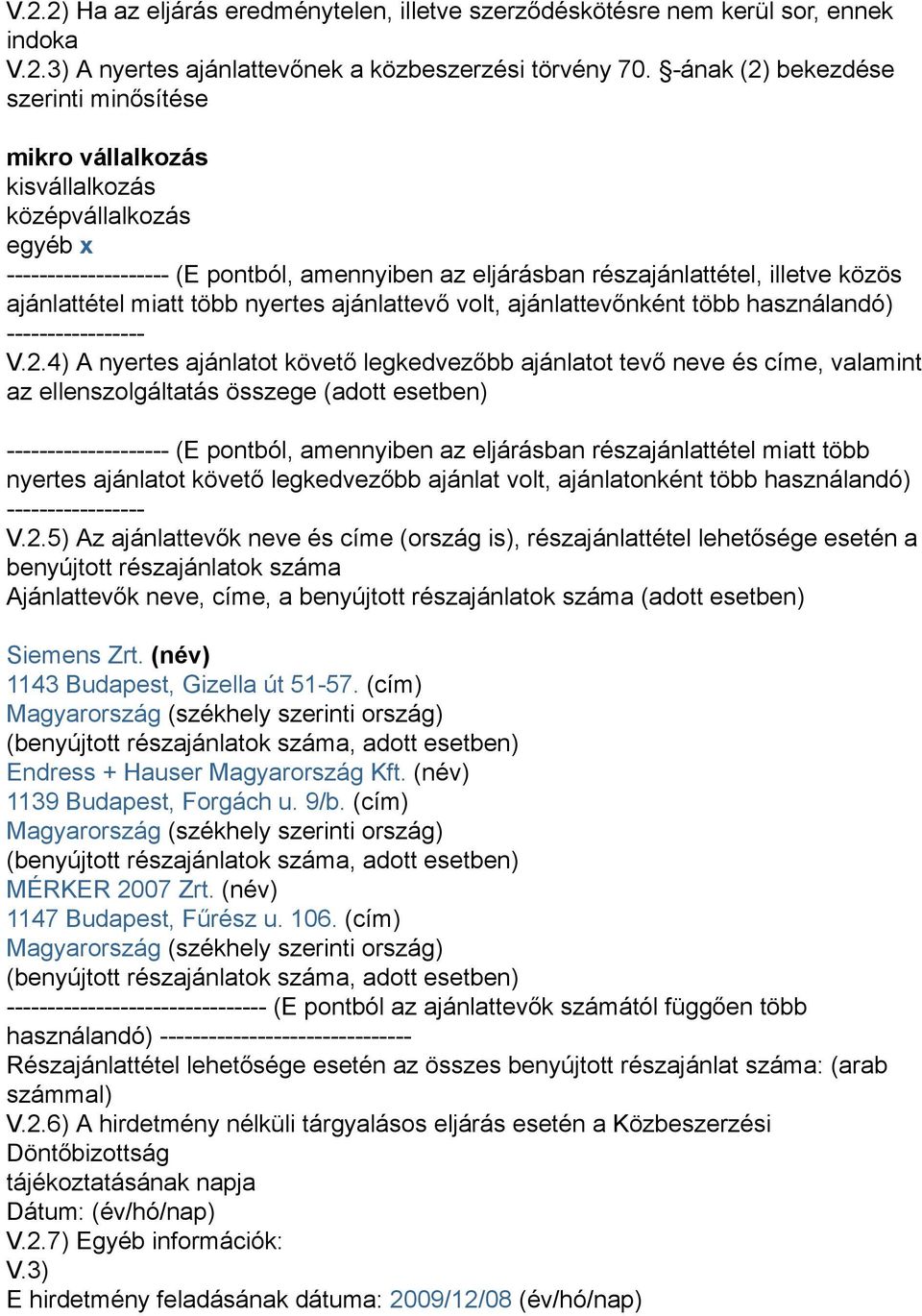 ajánlattétel miatt több nyertes ajánlattevő volt, ajánlattevőnként több használandó) ----------------- V.2.