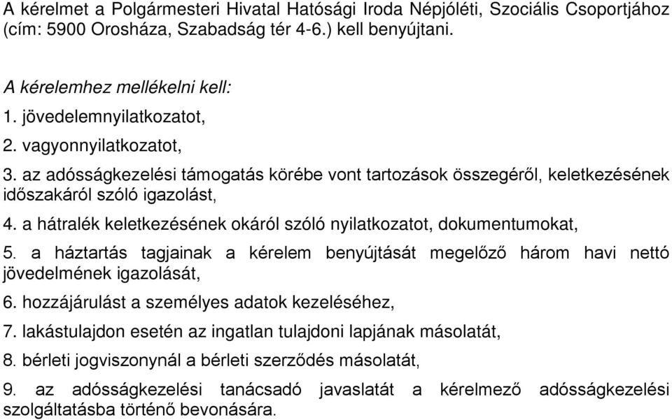 a hátralék keletkezésének okáról szóló nyilatkozatot, dokumentumokat, 5. a háztartás tagjainak a kérelem benyújtását megelőző három havi nettó jövedelmének igazolását, 6.