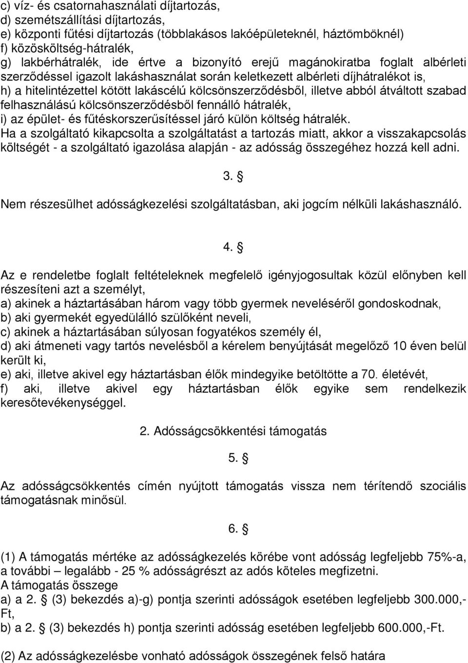 illetve abból átváltott szabad felhasználású kölcsönszerződésből fennálló hátralék, i) az épület- és fűtéskorszerűsítéssel járó külön költség hátralék.