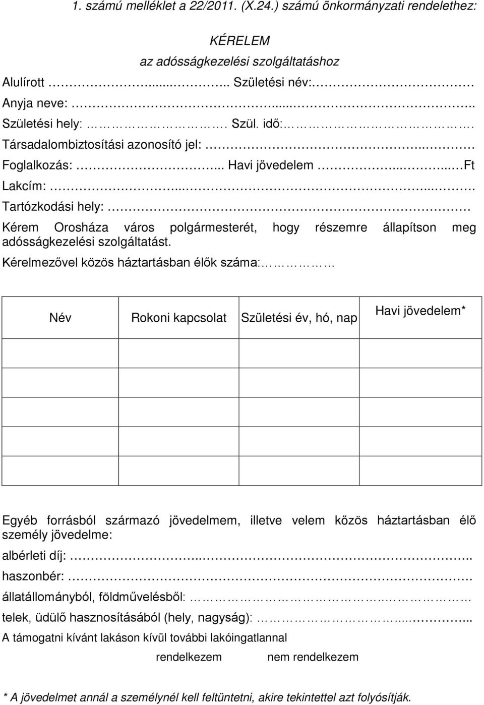 ...... Tartózkodási hely: Kérem Orosháza város polgármesterét, hogy részemre állapítson meg adósságkezelési szolgáltatást.