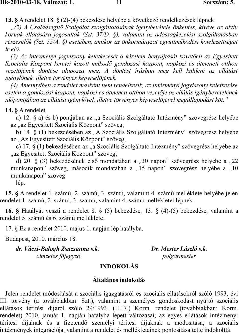 ), valamint az adósságkezelési szolgáltatásban részesülők (Szt. 55/A. ) esetében, amikor az önkormányzat együttműködési kötelezettséget ír elő.