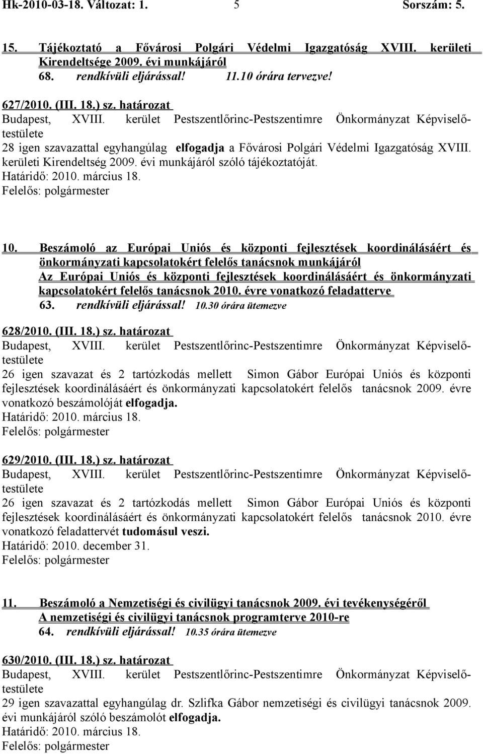 Beszámoló az Európai Uniós és központi fejlesztések koordinálásáért és önkormányzati kapcsolatokért felelős tanácsnok munkájáról Az Európai Uniós és központi fejlesztések koordinálásáért és