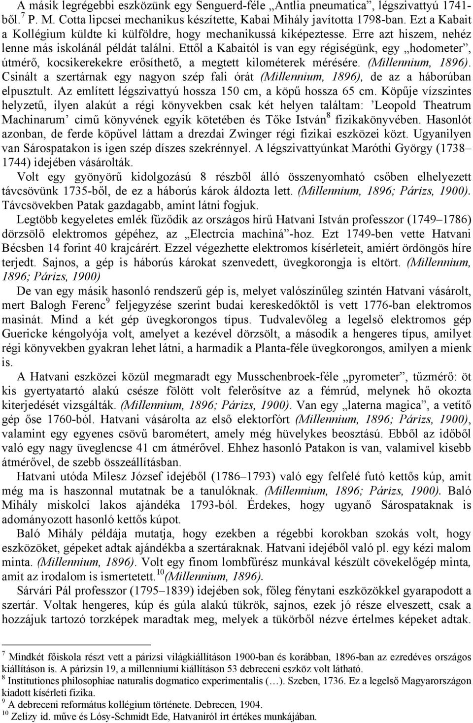 Ettől a Kabaitól is van egy régiségünk, egy hodometer, útmérő, kocsikerekekre erősíthető, a megtett kilométerek mérésére. (Millennium, 1896).