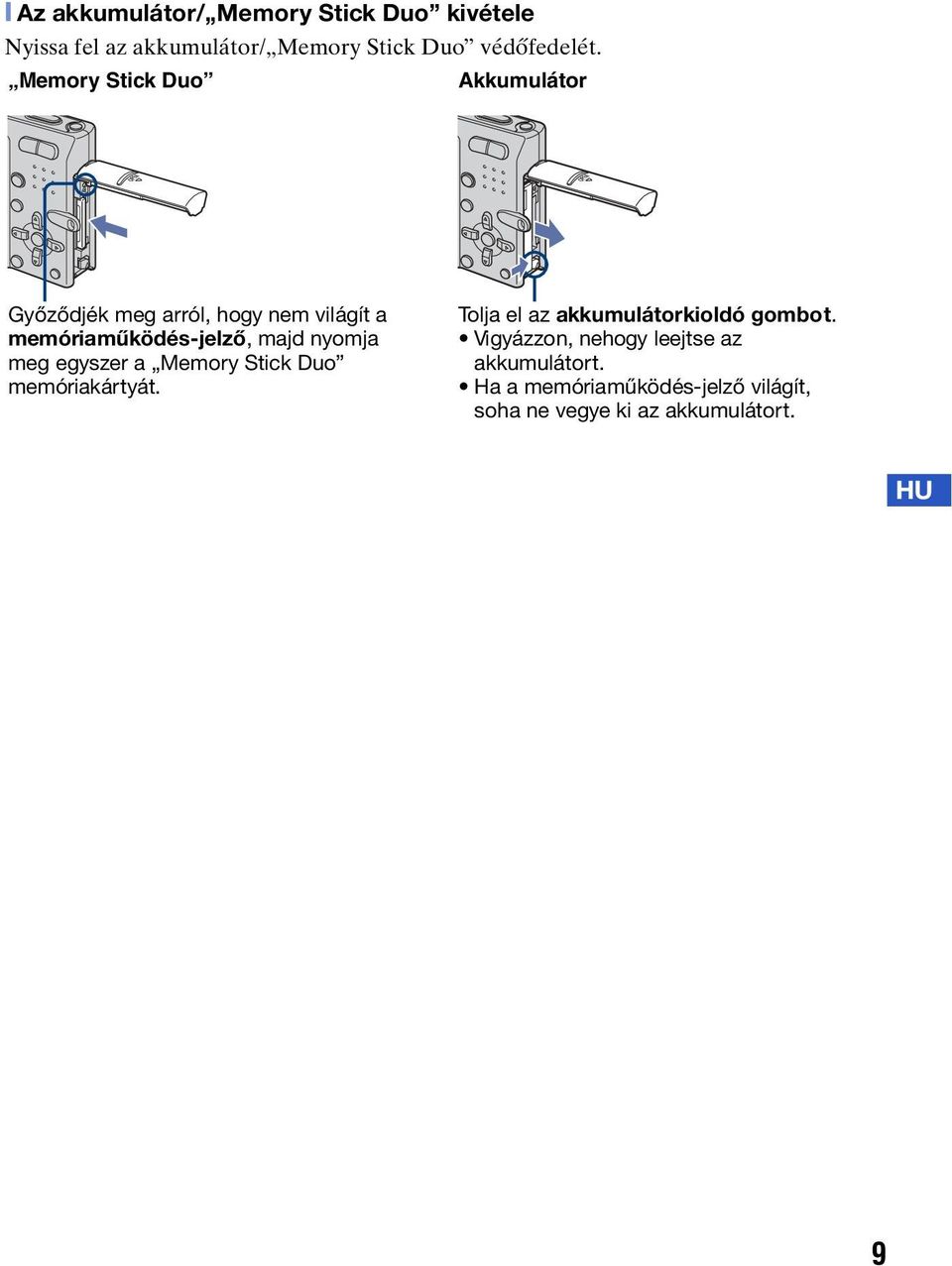 nyomja meg egyszer a Memory Stick Duo memóriakártyát. Tolja el az akkumulátorkioldó gombot.