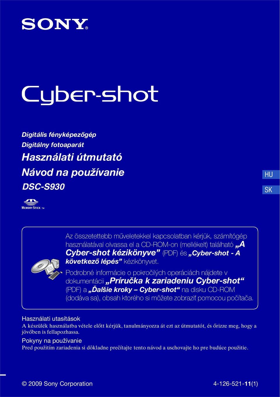 Podrobné informácie o pokročilých operáciách nájdete v dokumentácii Príručka k zariadeniu Cyber-shot (PDF) a Ďalšie kroky Cyber-shot na disku CD-ROM (dodáva sa), obsah ktorého si môžete zobraziť