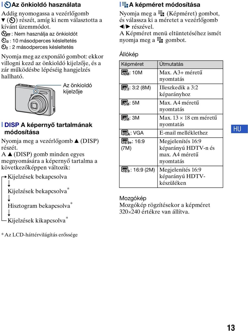 hallható. Az önkioldó kijelzője [ DISP A képernyő tartalmának módosítása Nyomja meg a vezérlőgomb v (DISP) részét.