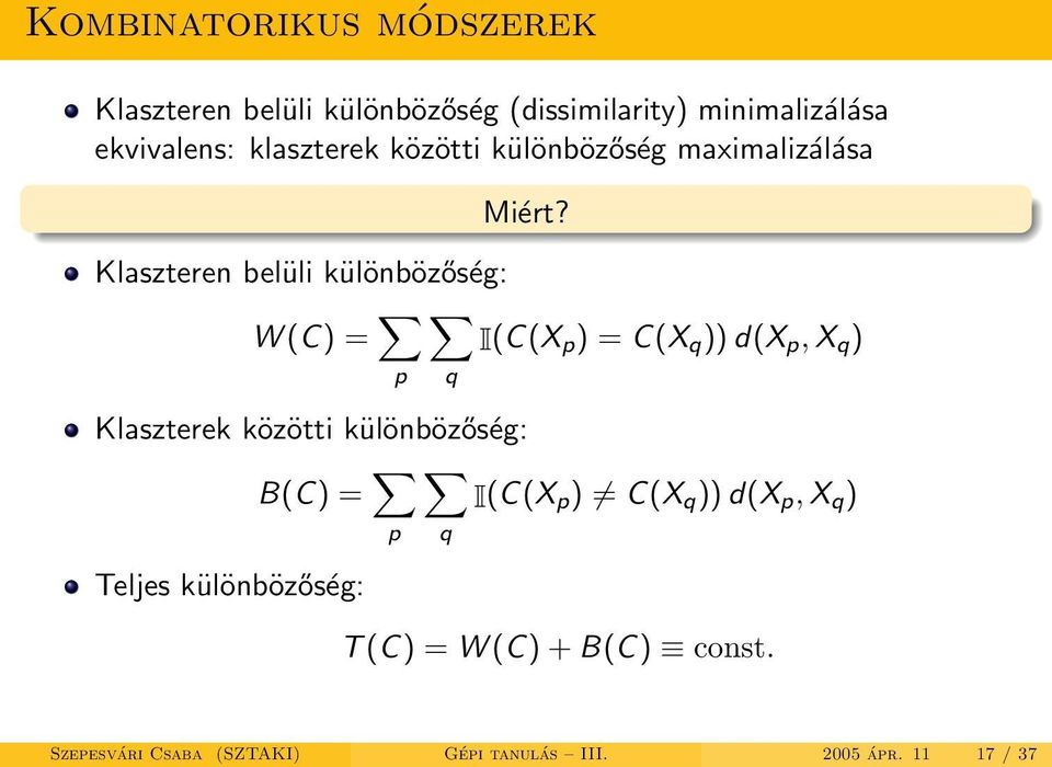 Klaszteren belüli különbözőség: W (C) = I(C(X p ) = C(X q )) d(x p, X q ) p q Klaszterek közötti