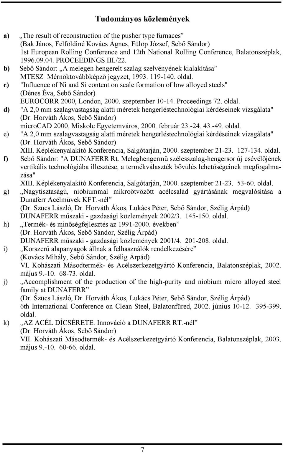 c) "Influence of Ni and Si content on scale formation of low alloyed steels" (Dénes Éva, Sebő Sándor) EUROCORR 2000, London, 2000. szeptember 10-14. Proceedings 72. oldal.