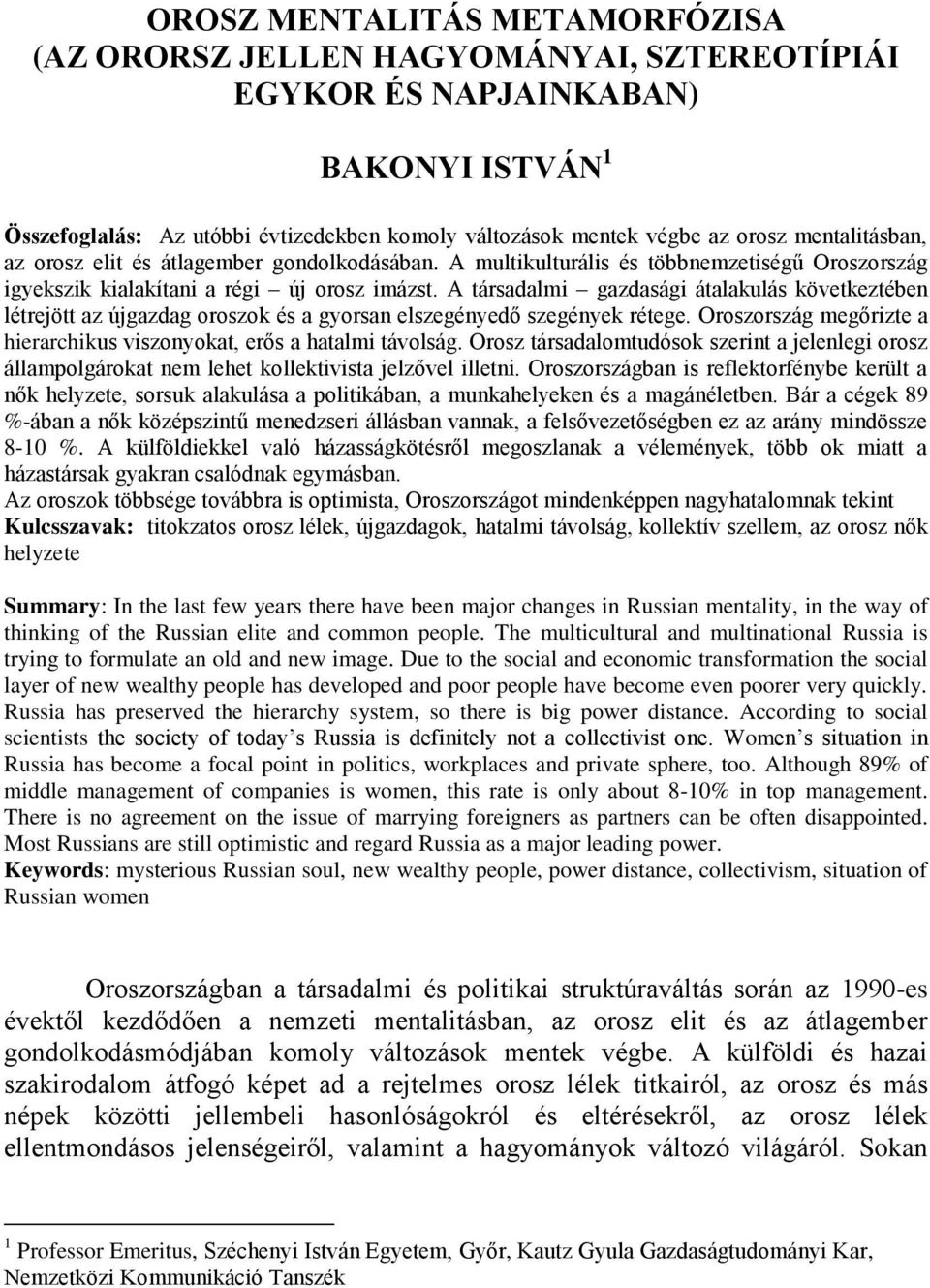 A társadalmi gazdasági átalakulás következtében létrejött az újgazdag oroszok és a gyorsan elszegényedő szegények rétege. Oroszország megőrizte a hierarchikus viszonyokat, erős a hatalmi távolság.