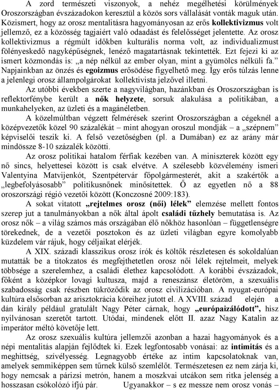 Az orosz kollektivizmus a régmúlt időkben kulturális norma volt, az individualizmust fölényeskedő nagyképűségnek, lenéző magatartásnak tekintették.