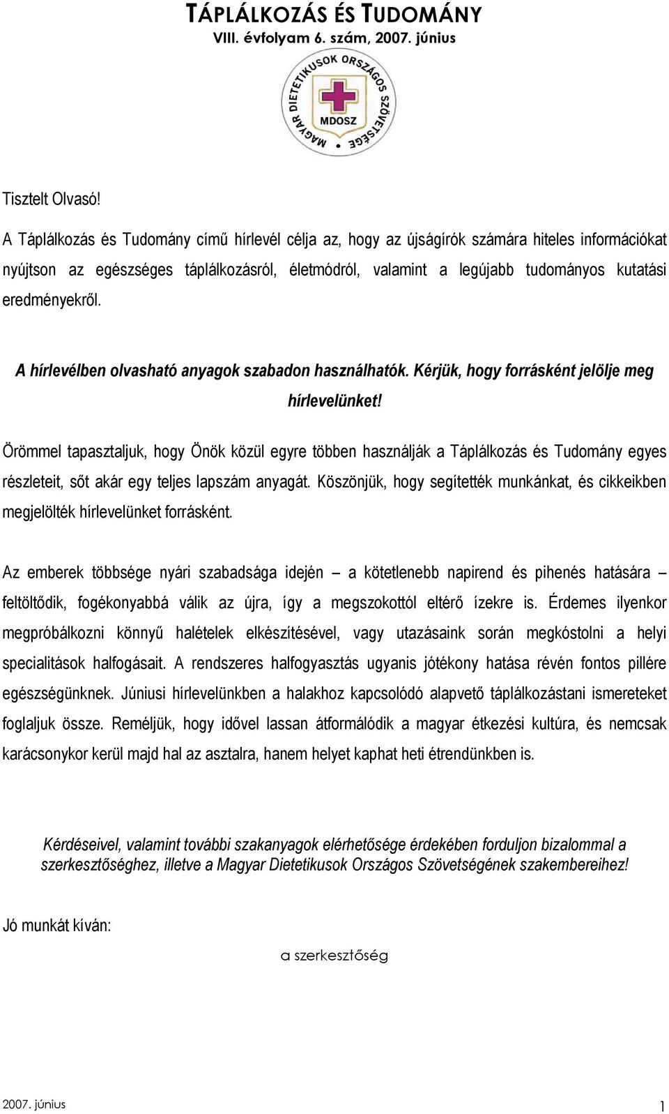 eredményekrıl. A hírlevélben olvasható anyagok szabadon használhatók. Kérjük, hogy forrásként jelölje meg hírlevelünket!