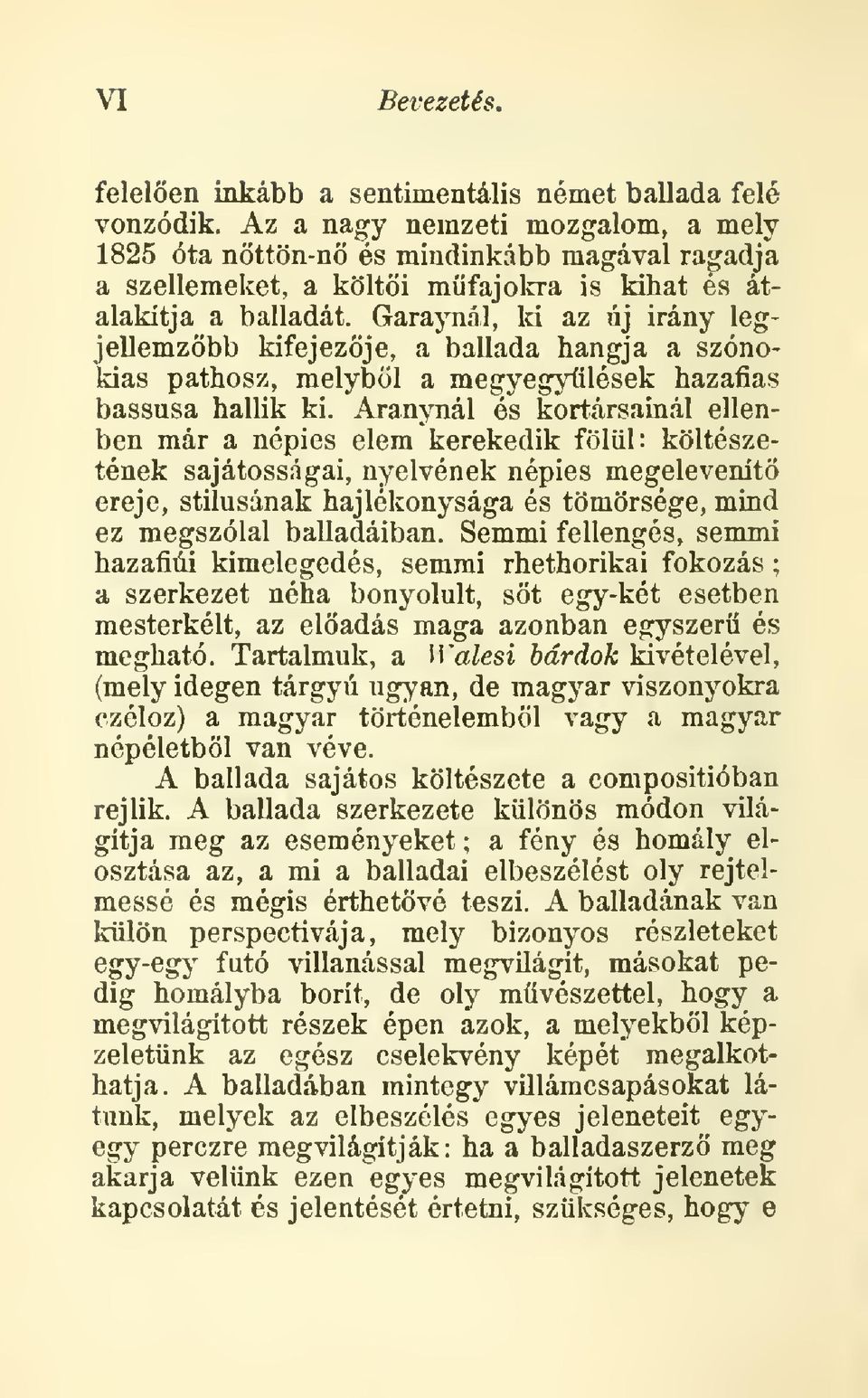 Garajiiál, lei az új irány legjellemzbb kifejezje, a ballada hangja a szónoklás pathosz, melybl a megyegylések hazafias bassusa hallik ki.