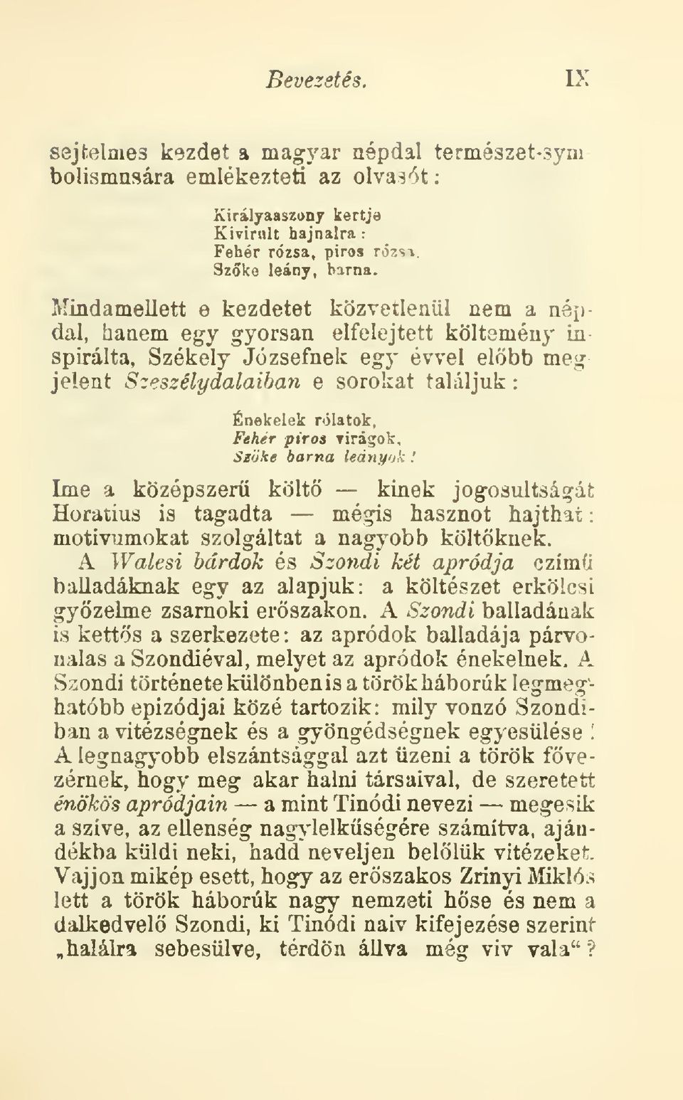 rólatok, Fehér piros Tirágok, Síijke barna leányuk! íme a középszer költ kinek jogosultságát Horatius is tagadta mégis hasznot hajthat motívumokat szolgáltat a nagyobb költknek.