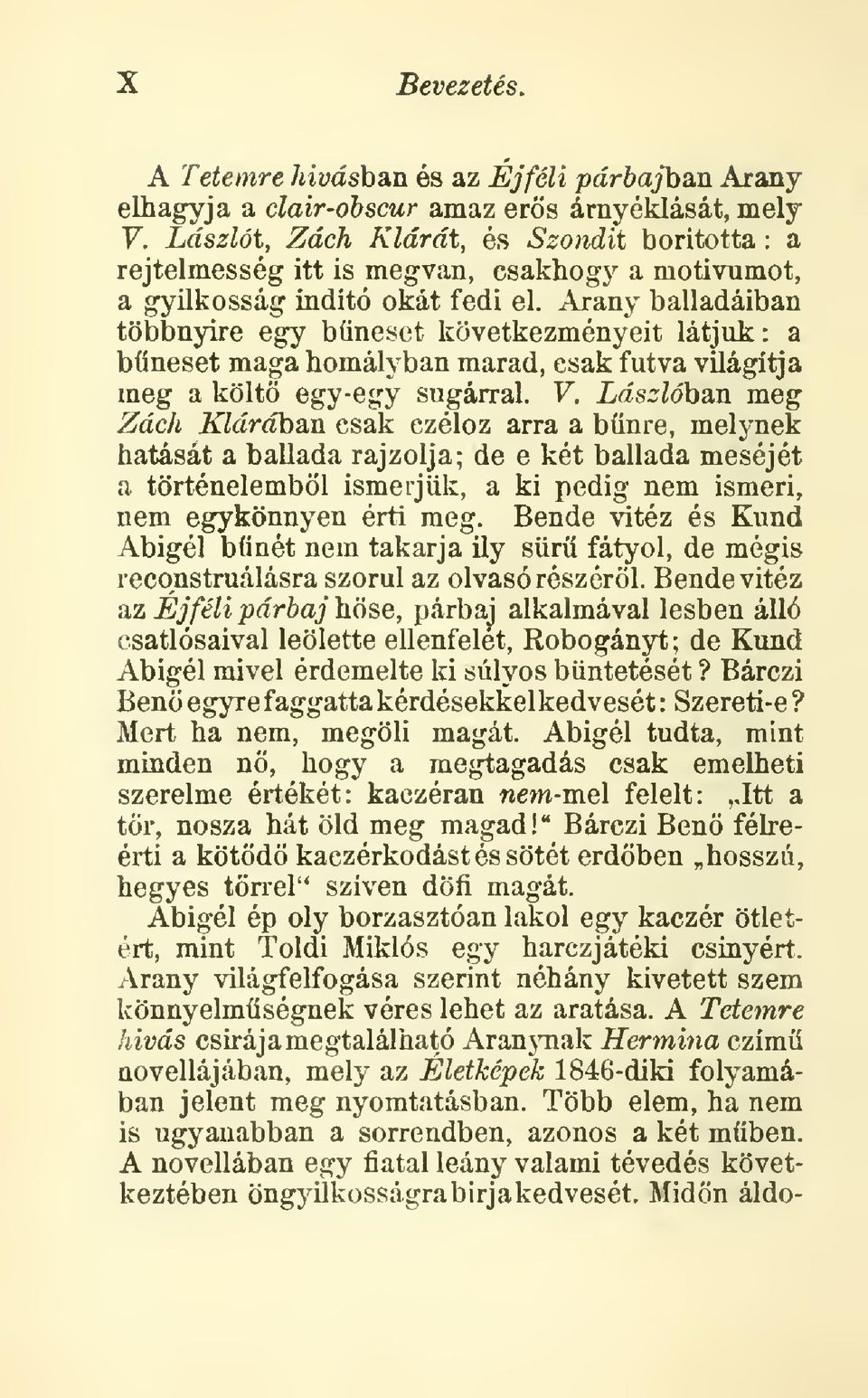 Arany balladáiban többnyire egy bneset következményeit látjuk a bneset maga homályban marad, csak futva világítja meg a költ egy-egy sugárral. V.