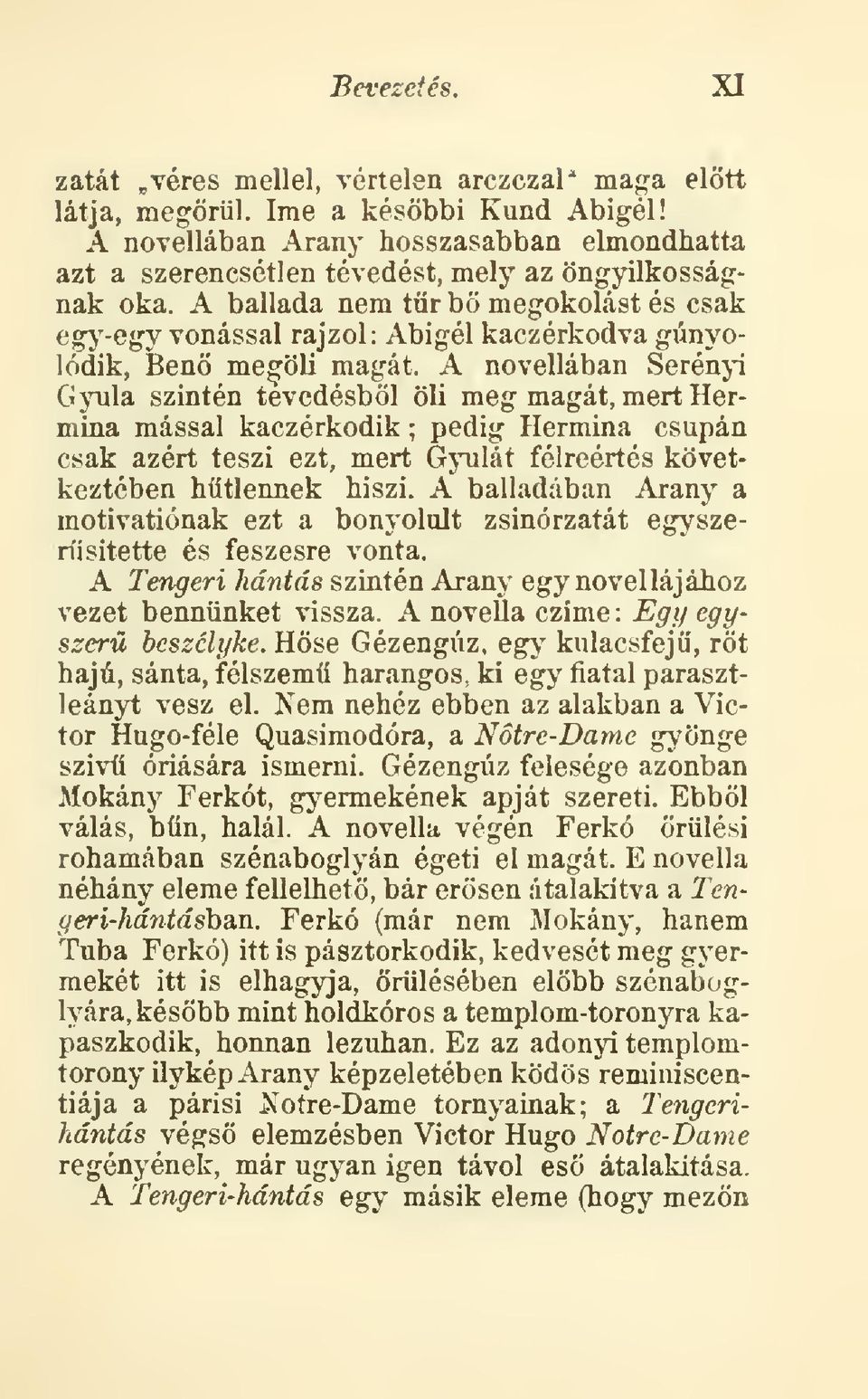 A ballada nem tr b megokolást és csak eg>'-egy vonással rajzol Abigél kaczérkodva gúnyolódik, Ben megöli magát.