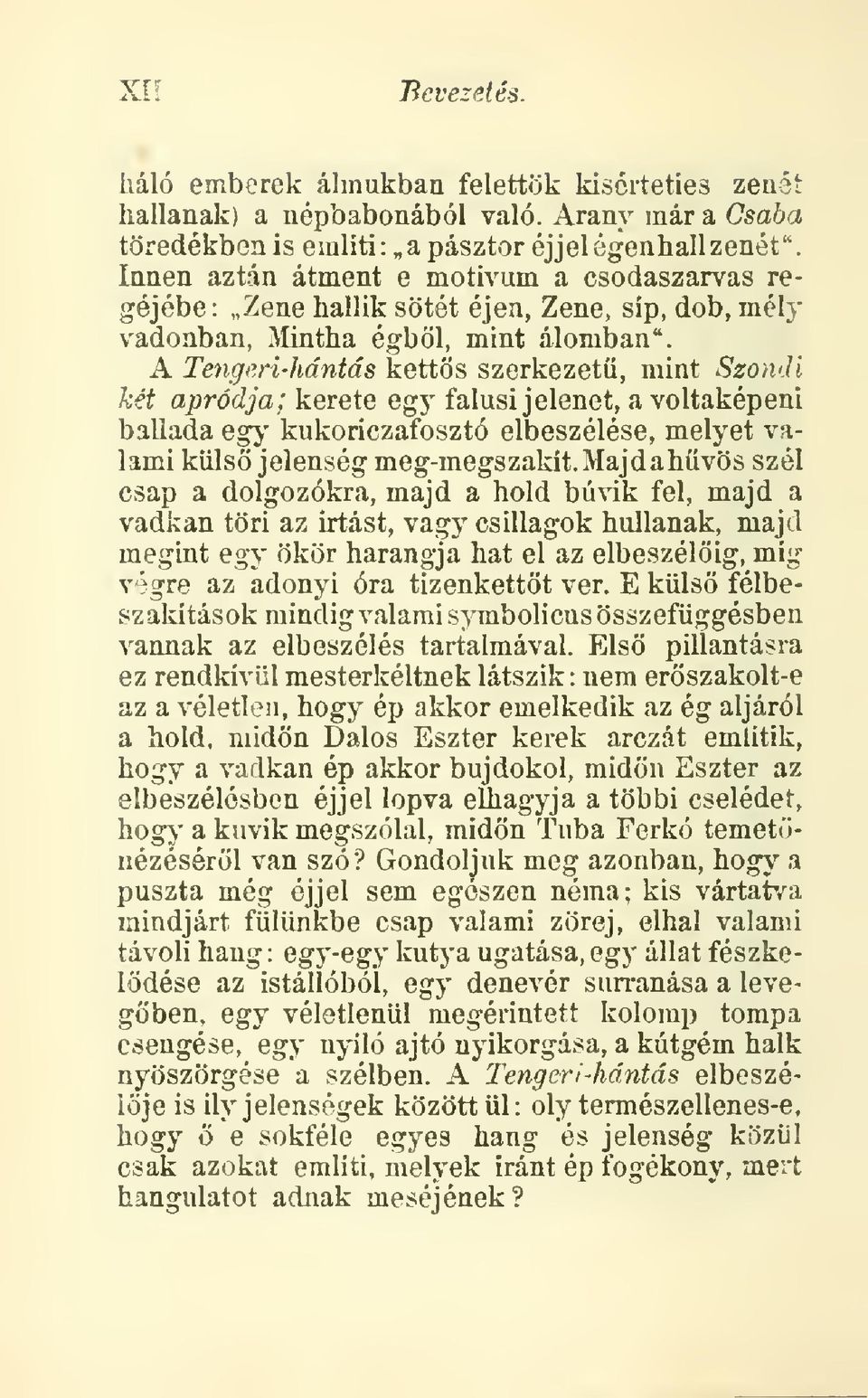 A Te7igi'ri-Jiántás ketts szerkezet, mint Szondi két apródja; kerete egy falusi jelenet, a voltaképeni ballada egy kukoriczafosztó elbeszélése, melyet valami küls jelenség meg-megszakít.