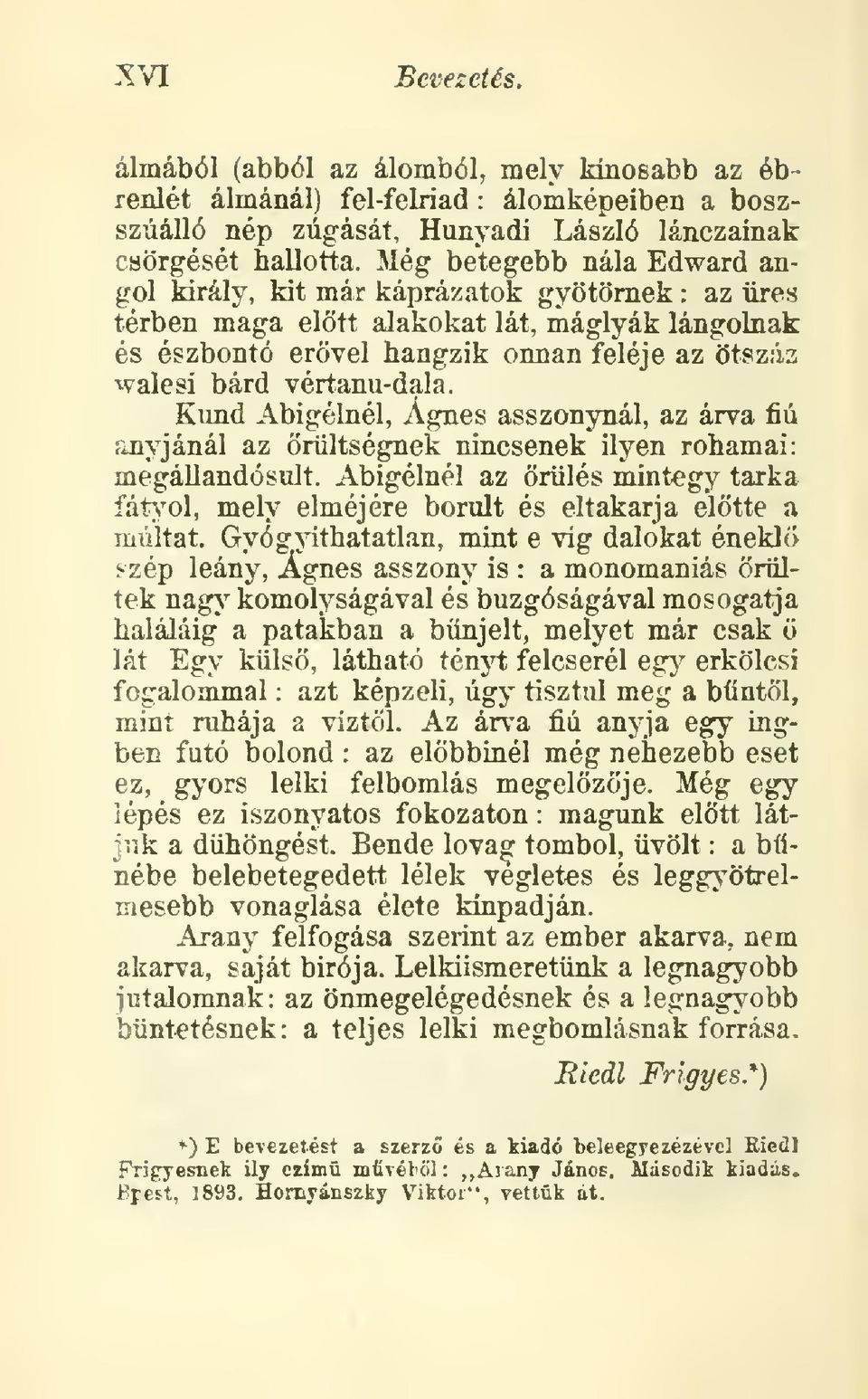 Kund Abigélnél, Ágnes asszonynál, az árva fiú anj'jánál az rültségnek nincsenek ilyen rohamai megáuandósult.