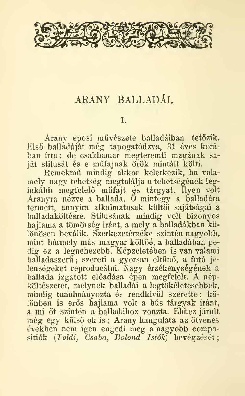 mintegy a balladára termett, annyira alkalmatosak költi sajátságai a balladaköltésre. Stílusának mindig volt bizonyos hajlama a tömörség iránt, a mely a balladákban különösen beválik.